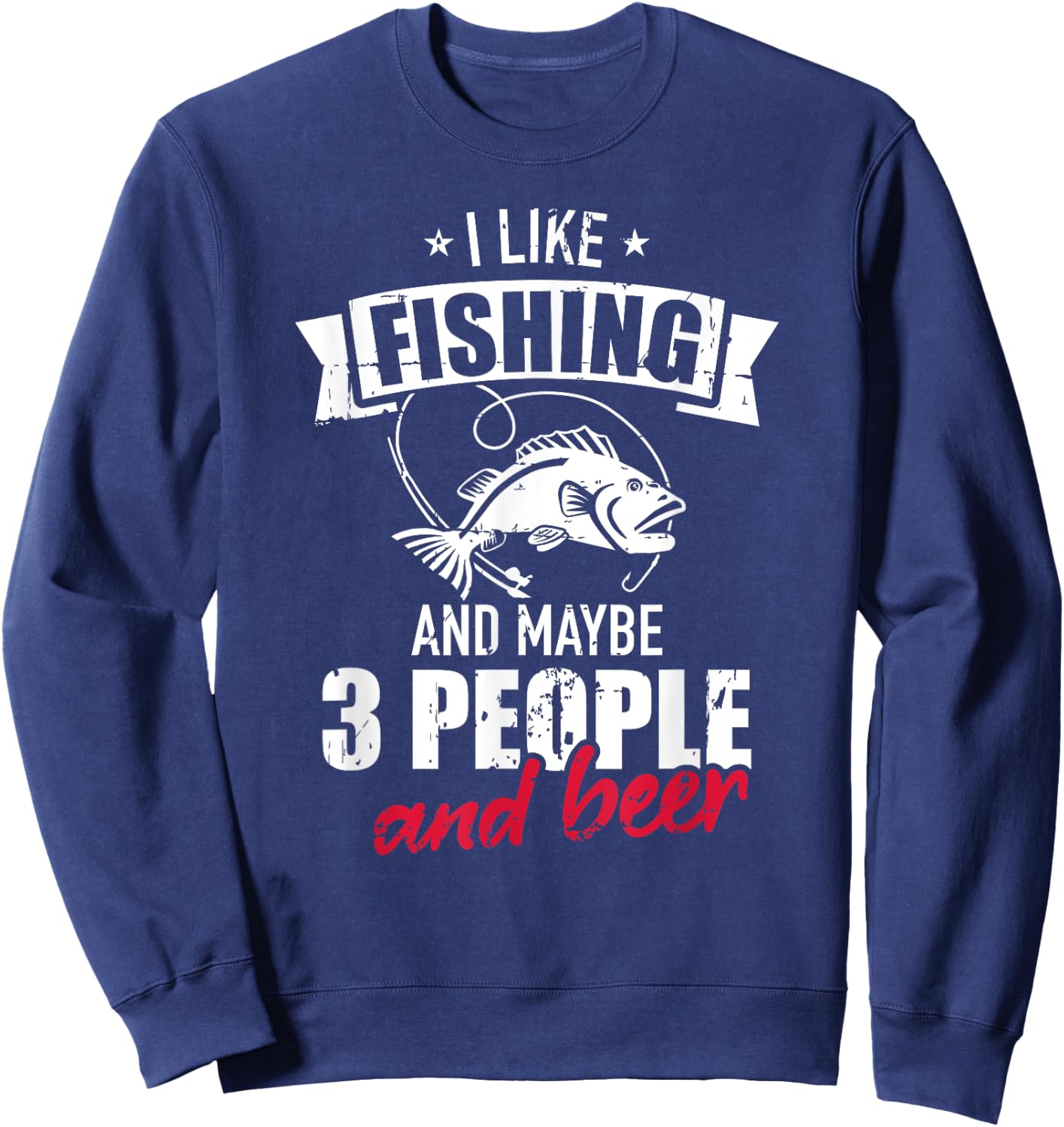 I like fishing and maybe three people and beer Sweatshirt - Sweatshirt | Navy