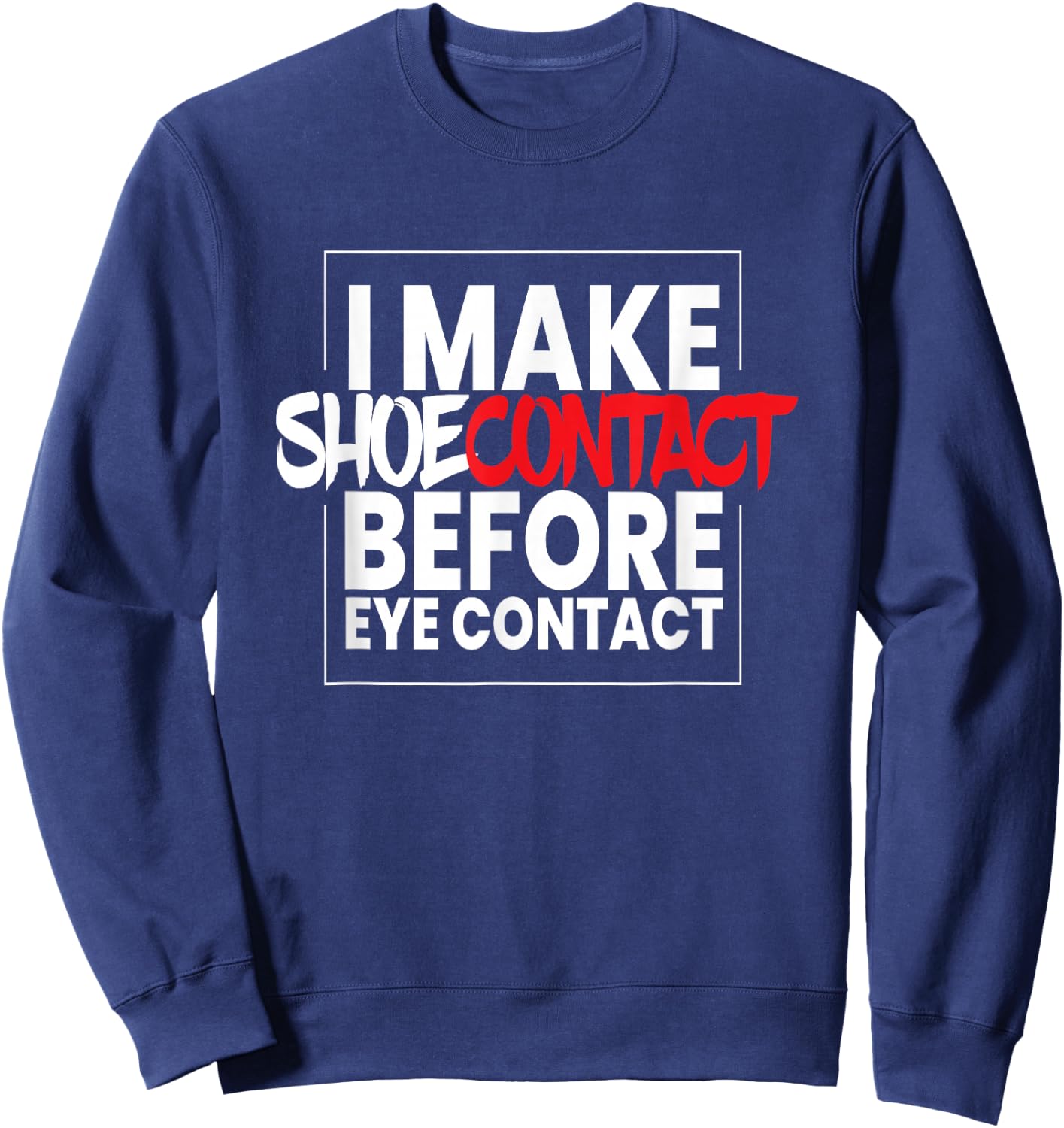 I Make Shoecontact I Streetwear Sport Shoes Fashion Sneakers Sweatshirt - Sweatshirt | Navy