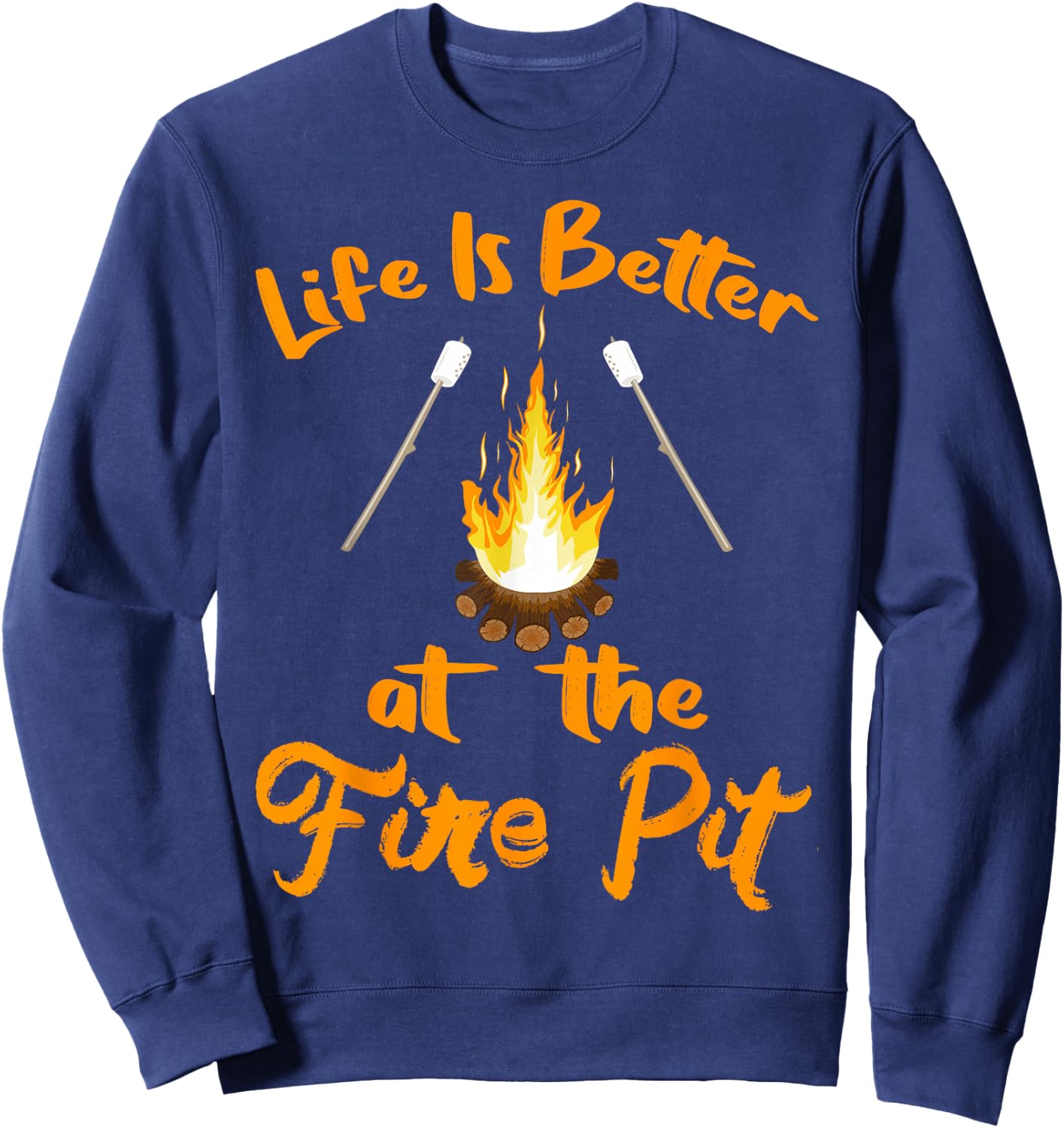 Life is Better at The Fire Pit - Funny Camping Outdoor Gifts Sweatshirt - Sweatshirt | Navy