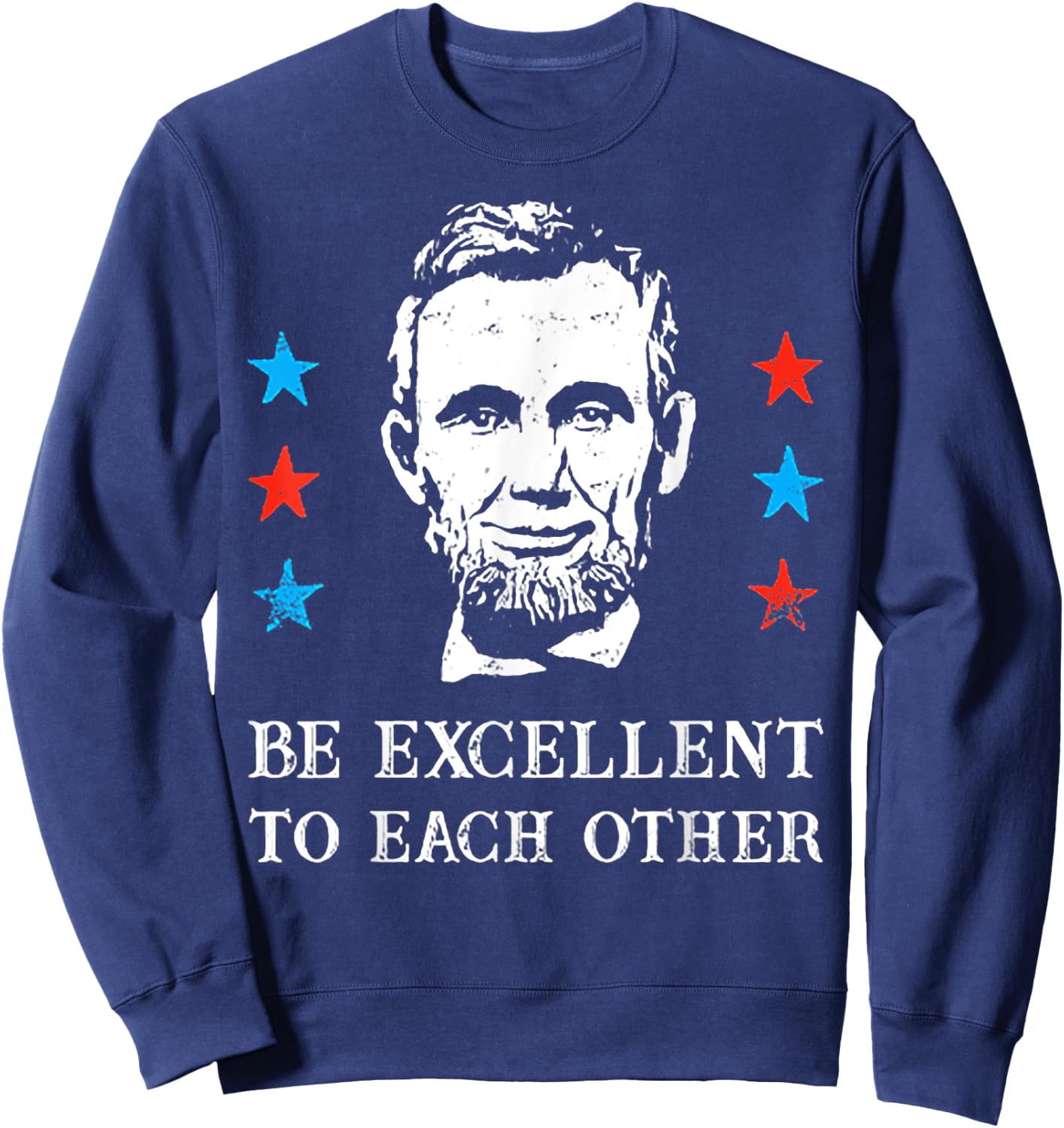 Abe Lincoln Be Excellent To Each Other Sweatshirt - Sweatshirt | Navy