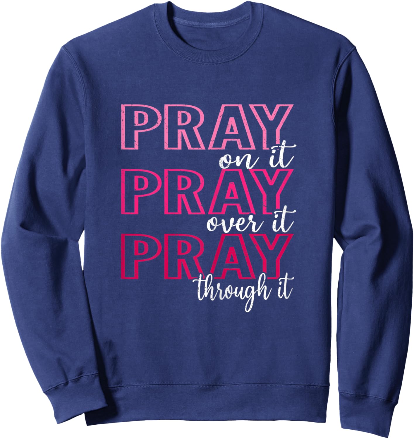 Pray On It Pray Over It Pray Through It, She is Strong Sweatshirt - Sweatshirt | Navy