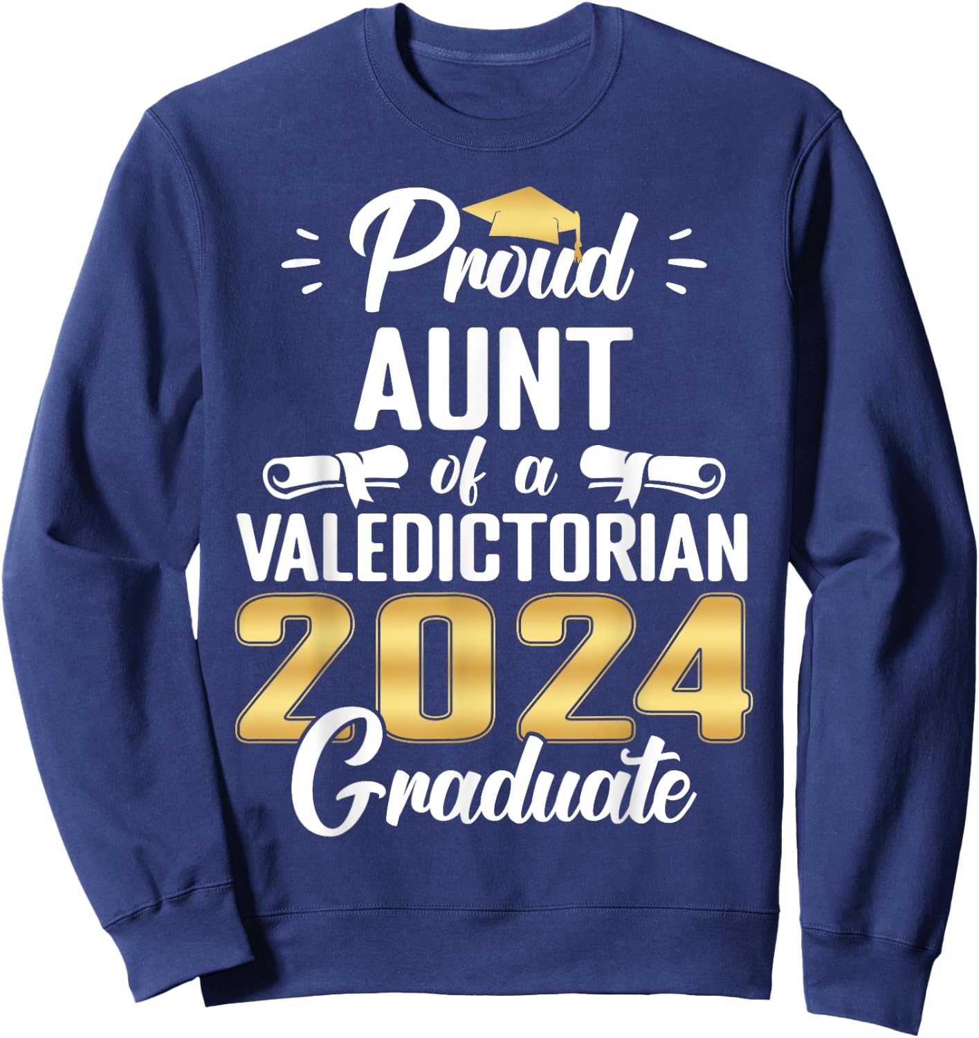 Proud AUNT Of 2024 Valedictorian Class 2024 Graduate Sweatshirt - Sweatshirt | Navy