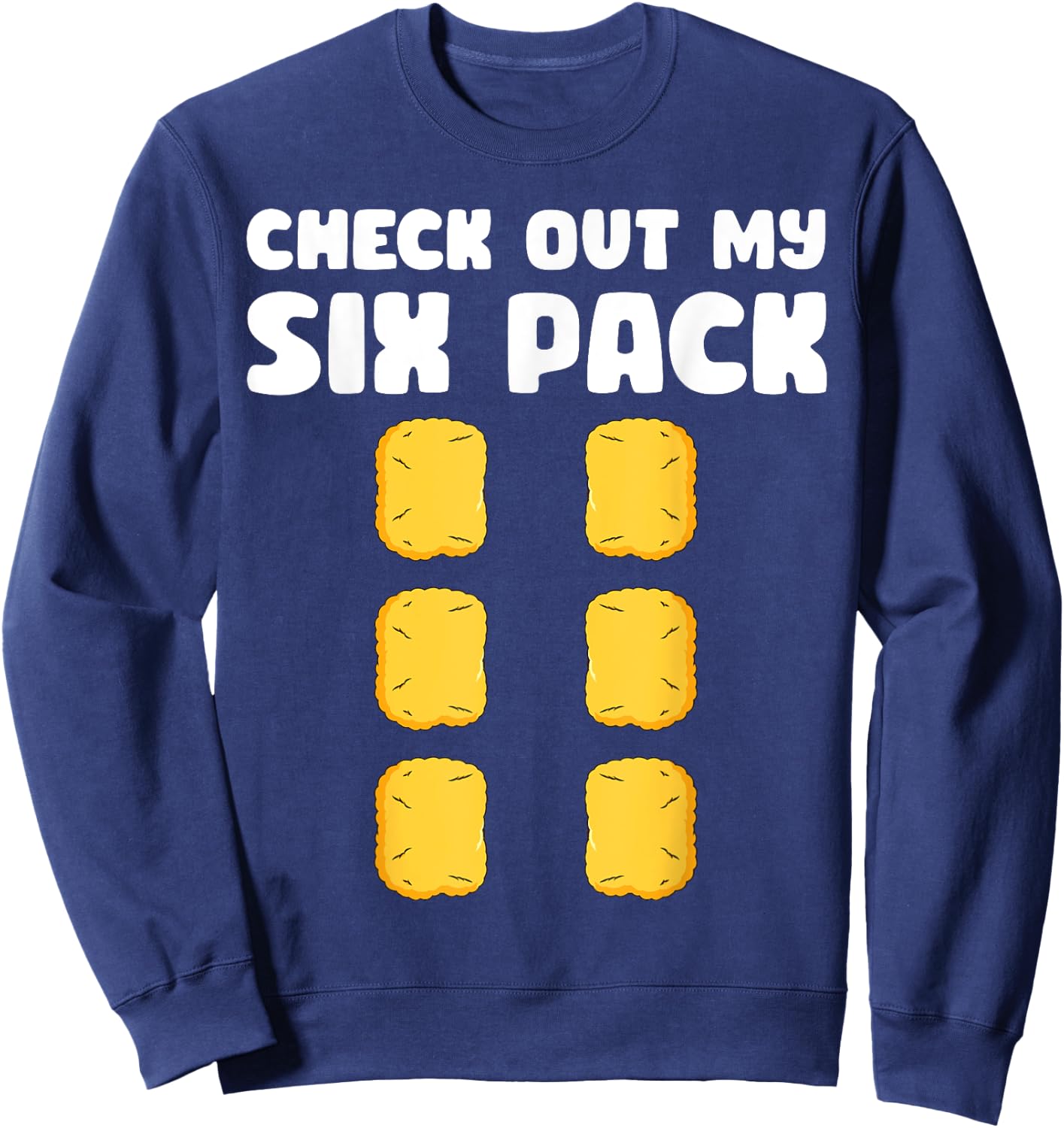 Checkout My Six Pack Funny Chicken Nugget Saying Sweatshirt - Sweatshirt | Navy