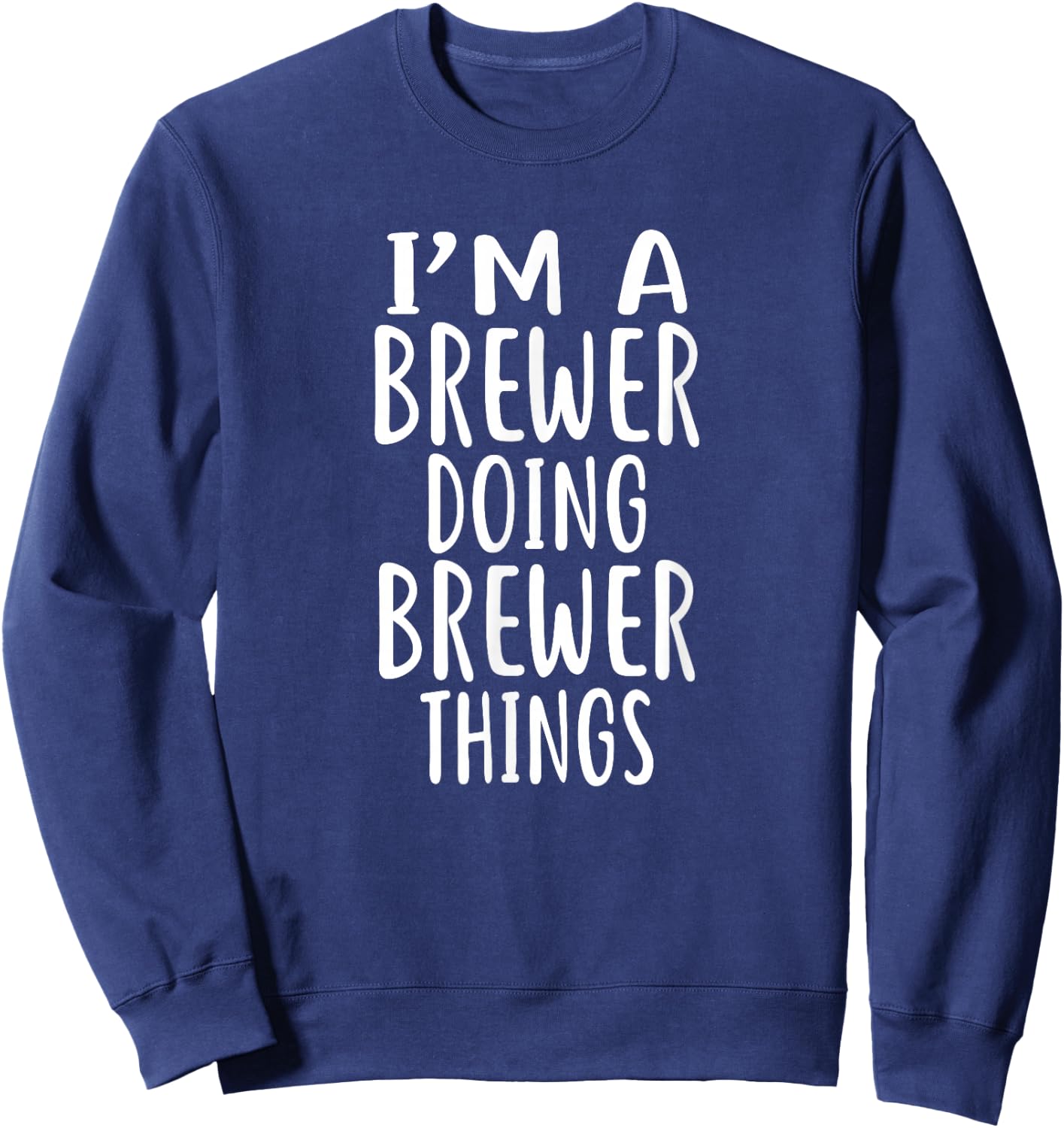 I'm A BREWER Doing BREWER Things BREWERS Sweatshirt - Sweatshirt | Navy