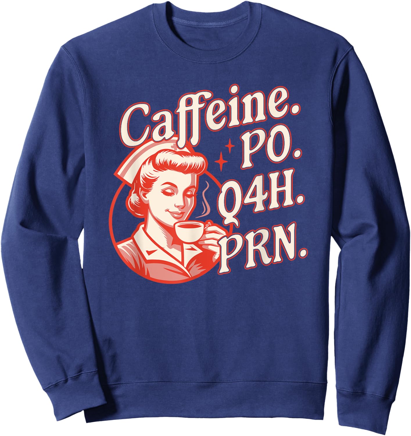 Caffeine PO Q4H PRN - Funny Nurse Retro Vintage Coffee Lover Sweatshirt - Sweatshirt | Navy
