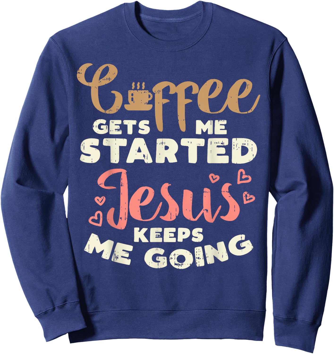 Coffee Started Jesus Going God Religious Christian Gift Sweatshirt - Sweatshirt | Navy
