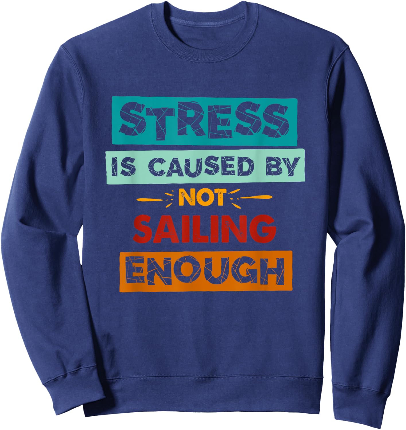 Stress Is Caused By Not Sailing Enough Funny Sailing Sweatshirt - Sweatshirt | Navy