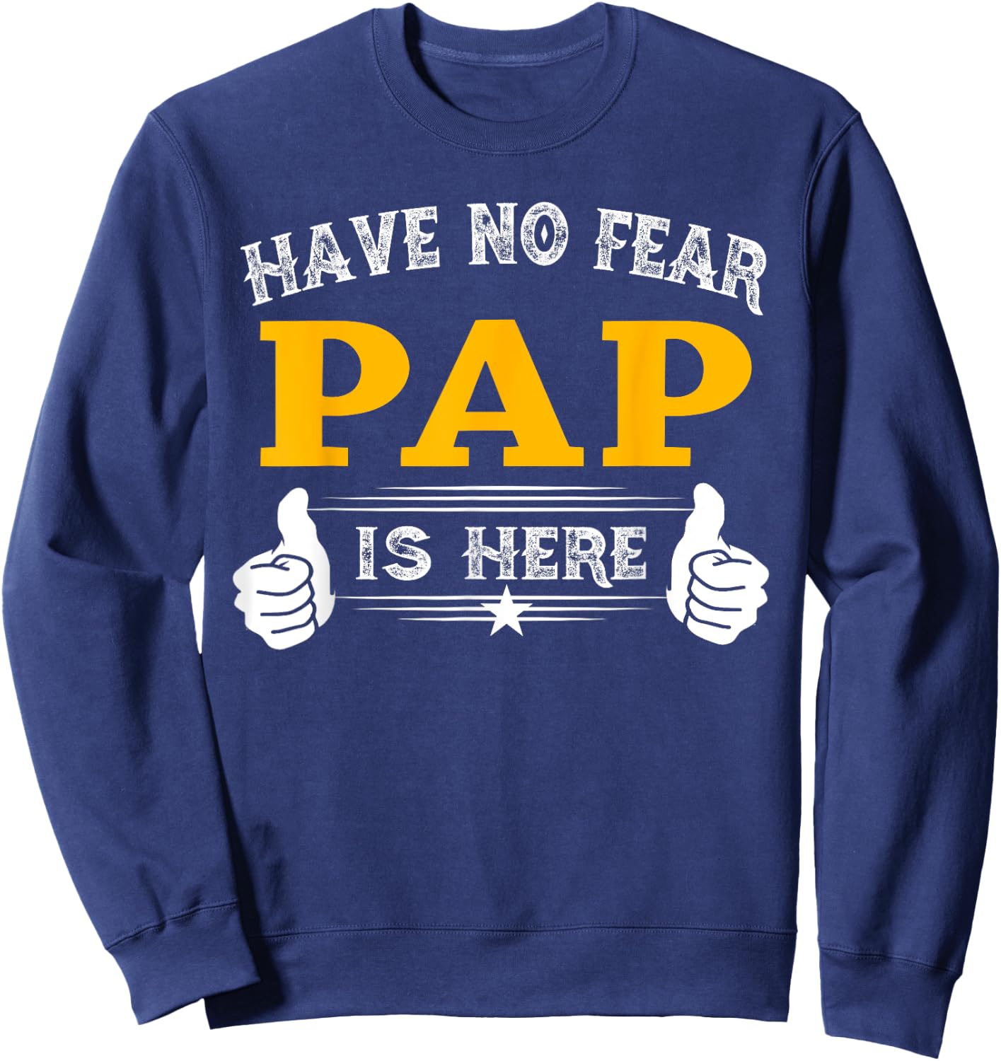Pap Gifts Have No Fear Pap Is Here Funny Grandpa Sweatshirt - Sweatshirt | Navy