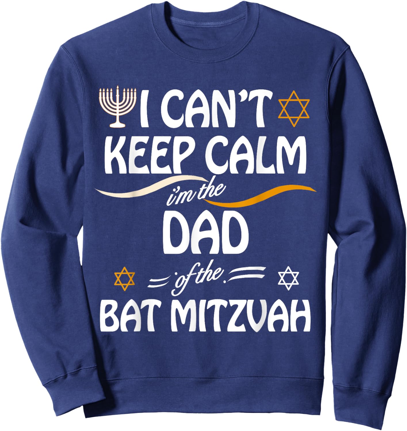 I Can't Keep Calm I'm The Dad of the Bat Mitzvah Sweatshirt - Sweatshirt | Navy