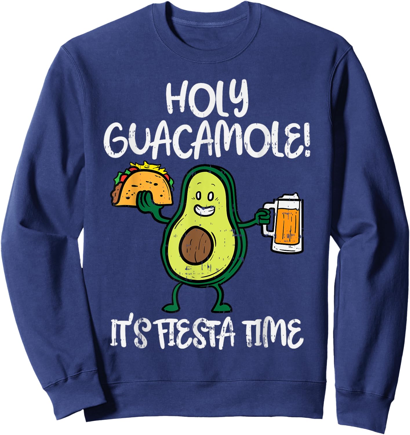 Holy Guacamole Fiesta Avocado Beer Taco Cinco De Mayo Sweatshirt - Sweatshirt | Navy