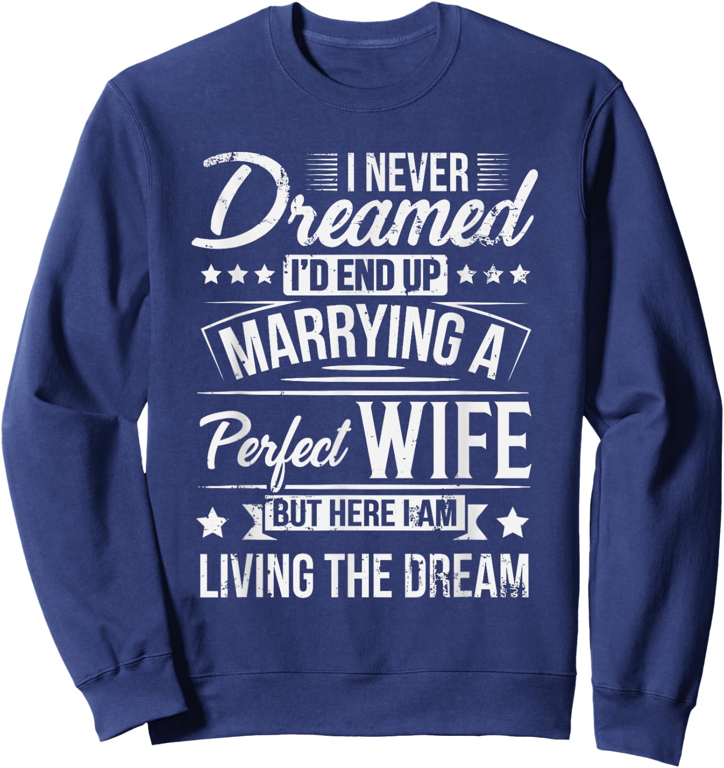 But Here I Am Living The Dream New Husband Gift From Wife Sweatshirt - Sweatshirt | Navy