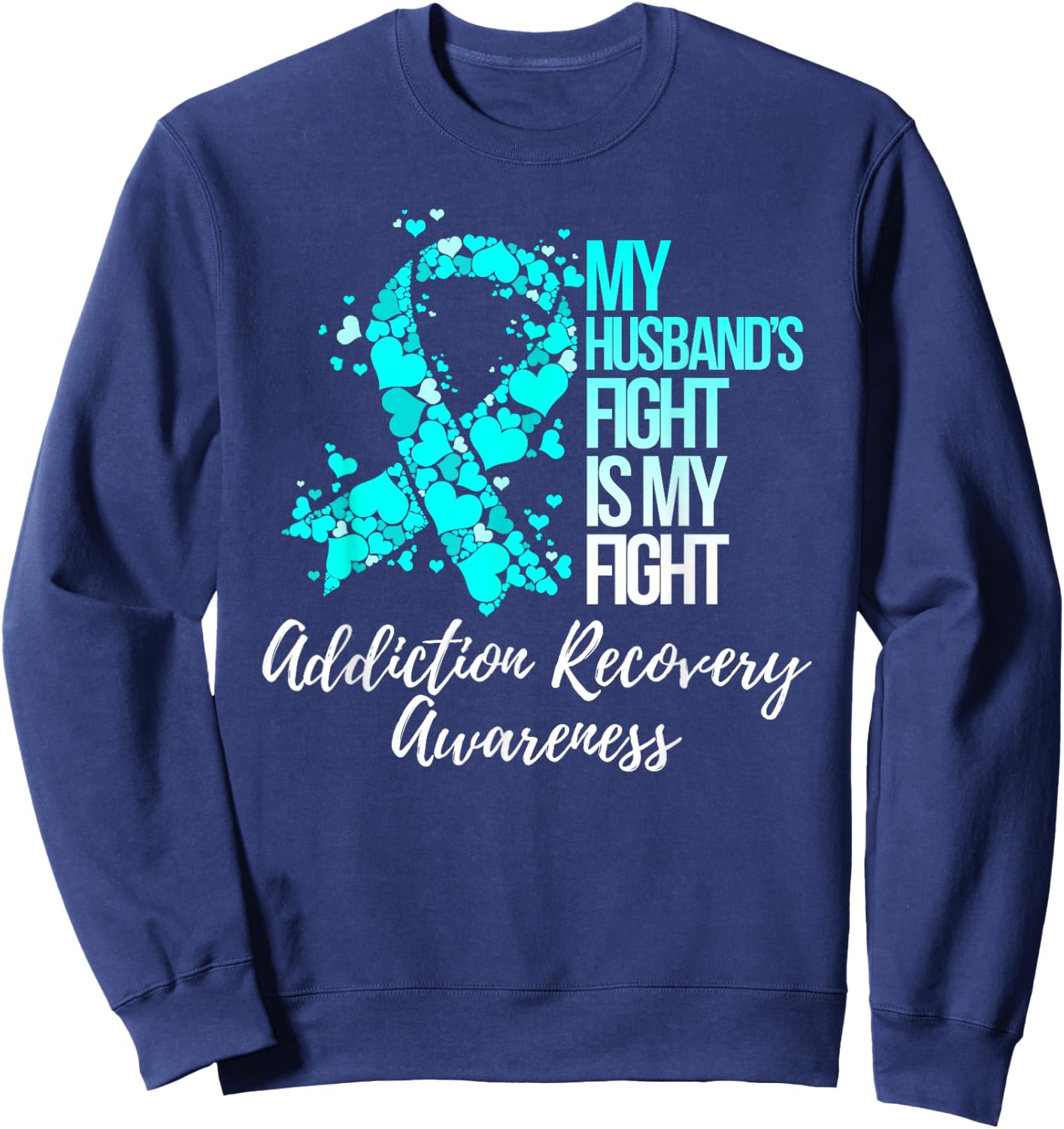 My Husband’s Fight Is My Fight Addiction Recovery Awareness Sweatshirt - Sweatshirt | Navy