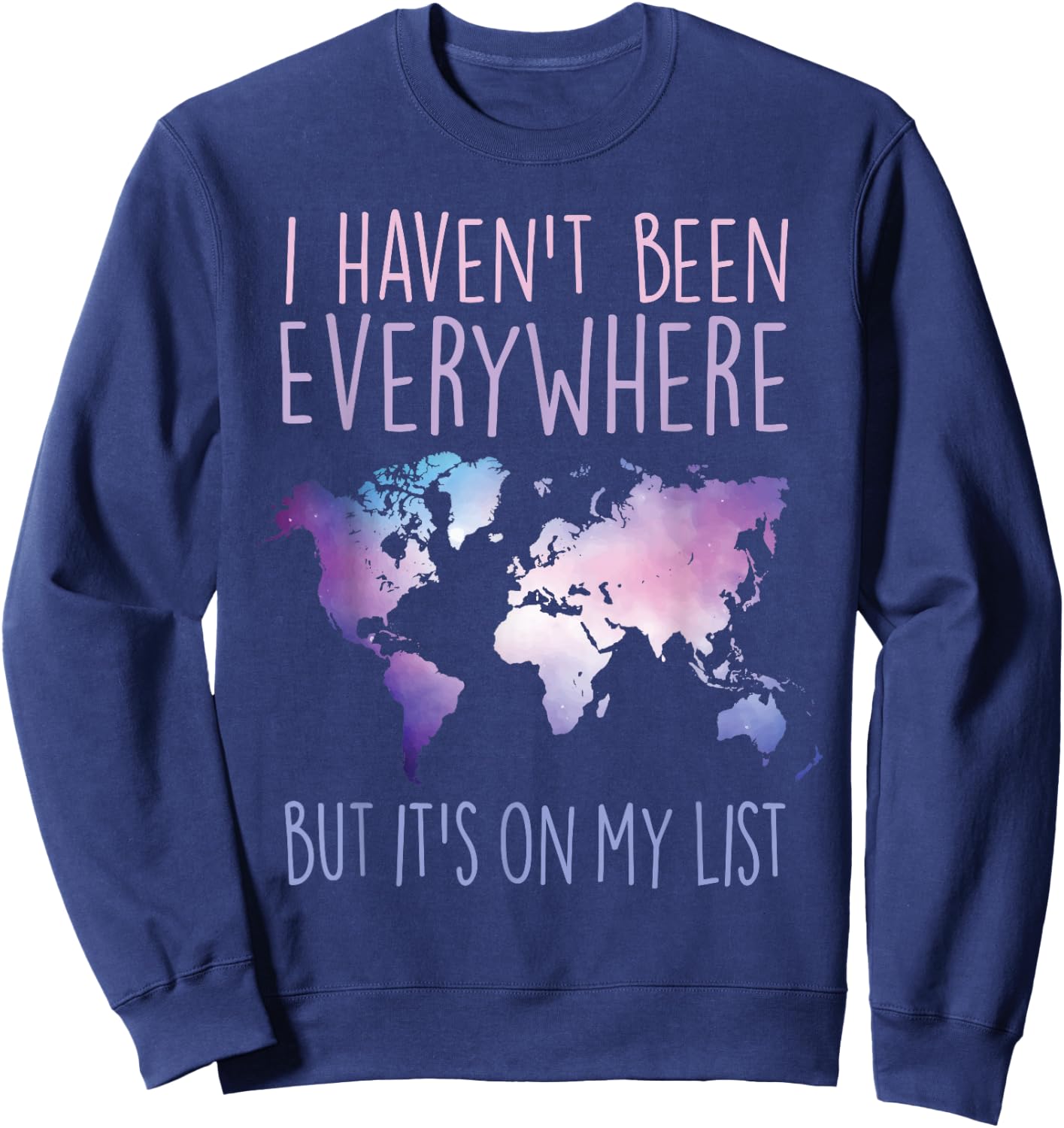 I Haven't Been Everywhere But It's On My List World Travel Sweatshirt - Sweatshirt | Navy