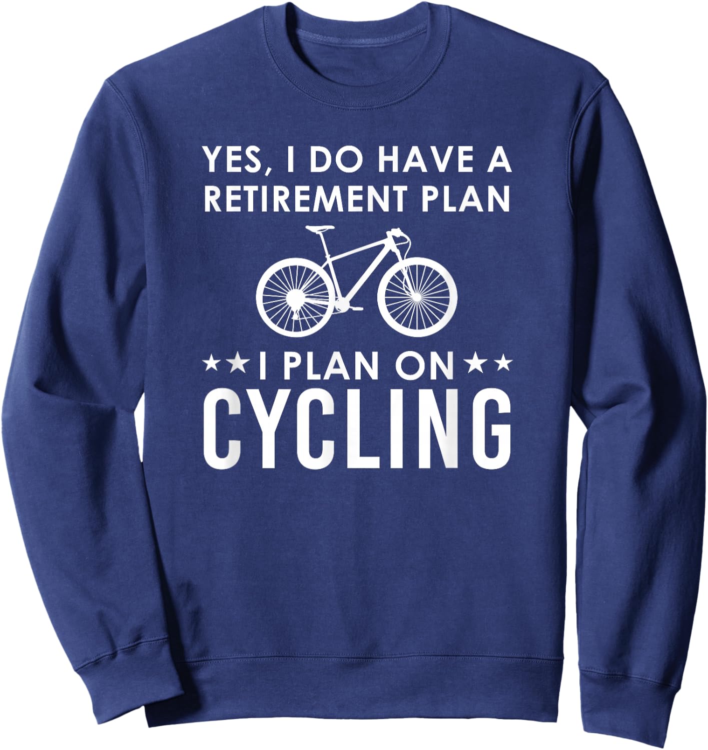 Yes I Do Have A Retirement Plan Cycling Sweatshirt - Sweatshirt | Navy