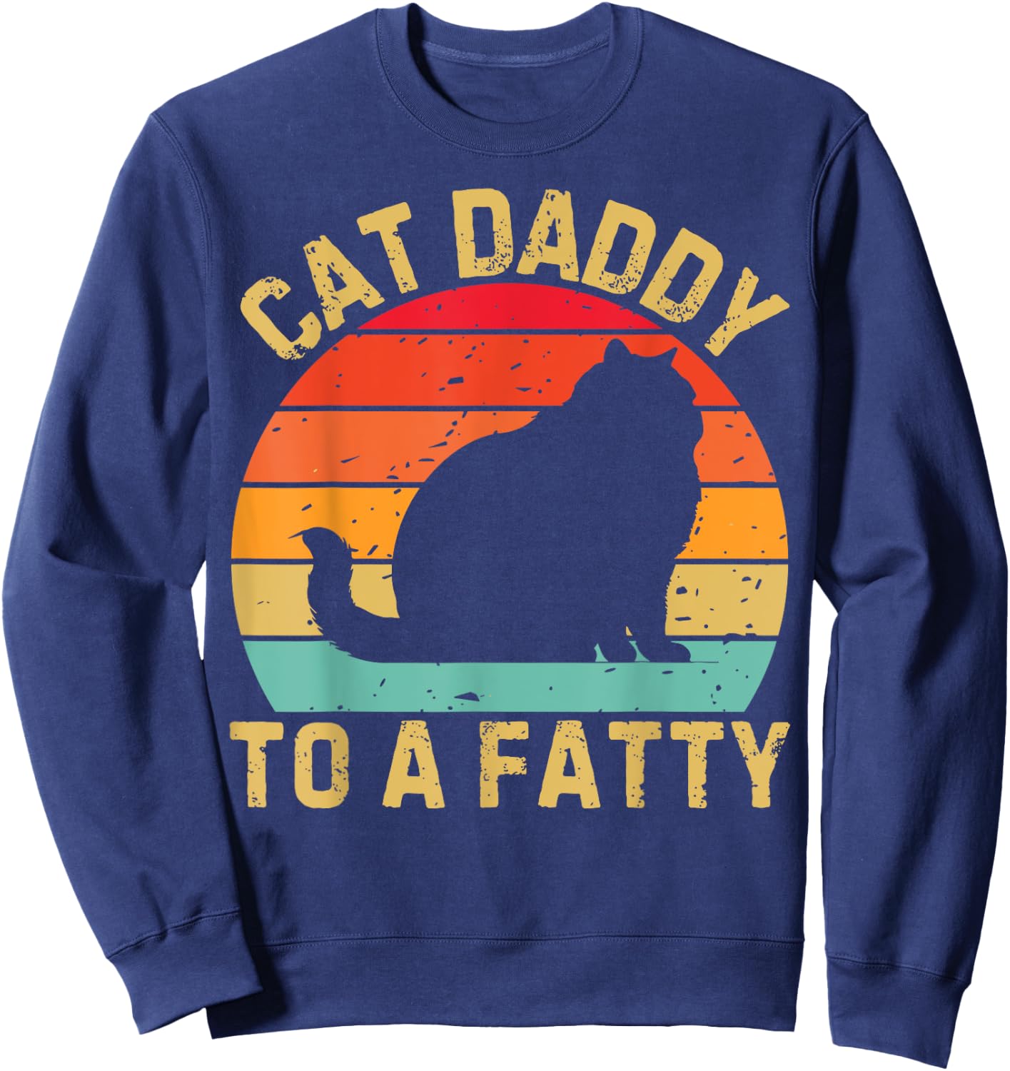 Cat Daddy To A Fatty Cat Dad Cat Lover Pet Owner Fathers Day Sweatshirt - Sweatshirt | Navy