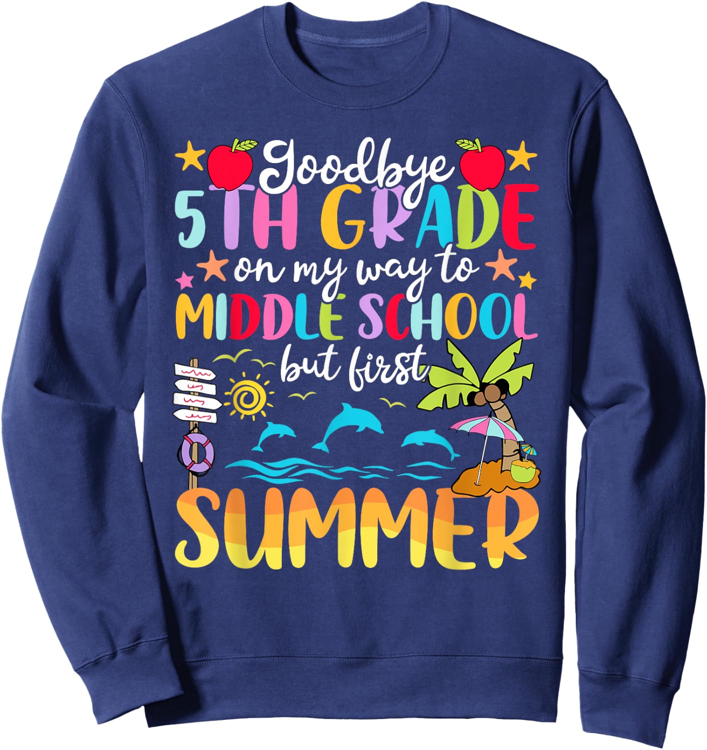 5th Grade Graduation Way To Middle School But First Summer Sweatshirt - Sweatshirt | Navy