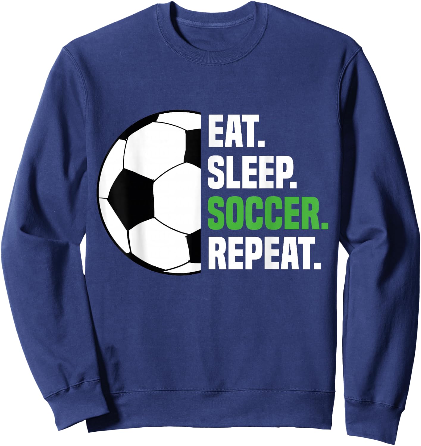 Soccer Player Soccer Lover Eat Sleep Soccer Repeat Sweatshirt - Sweatshirt | Navy