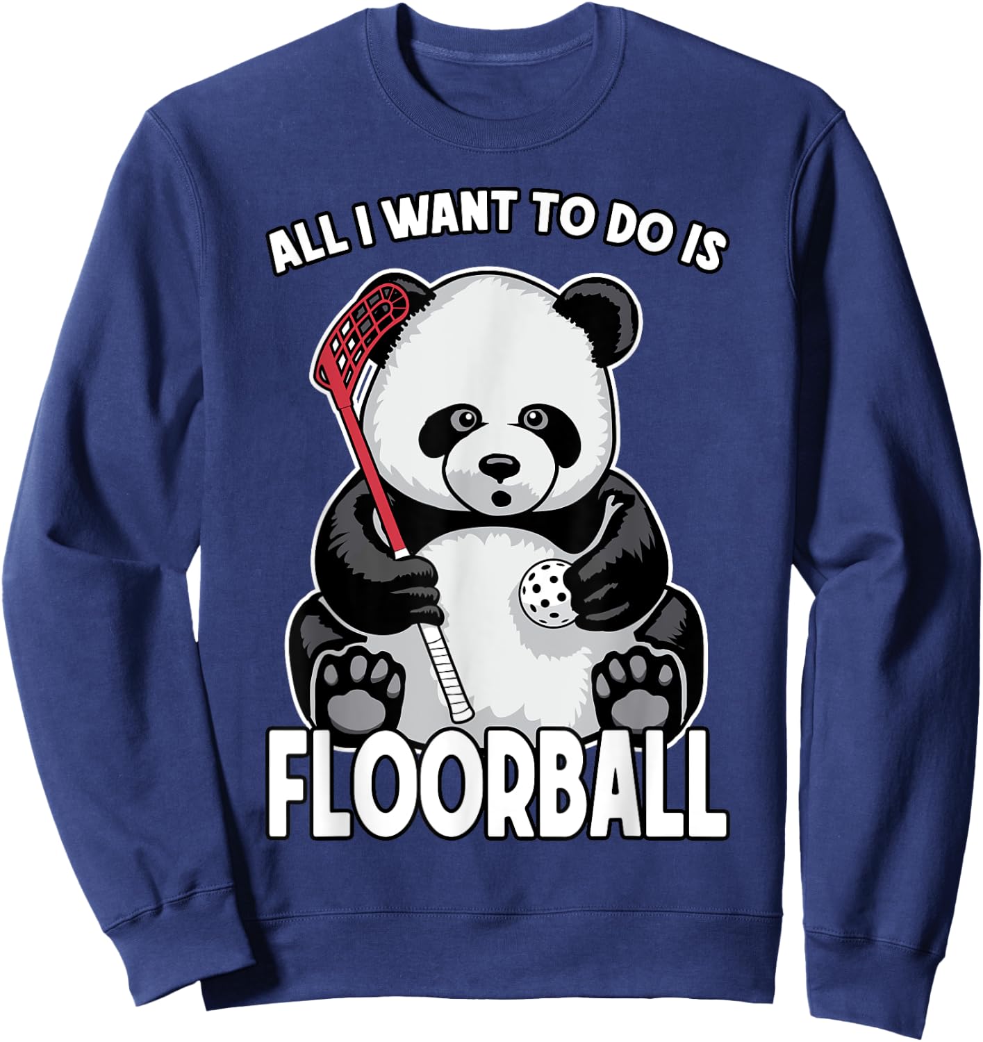 Panda Floorball All I Want To Do Is Cute Funny Bear Player Sweatshirt - Sweatshirt | Navy