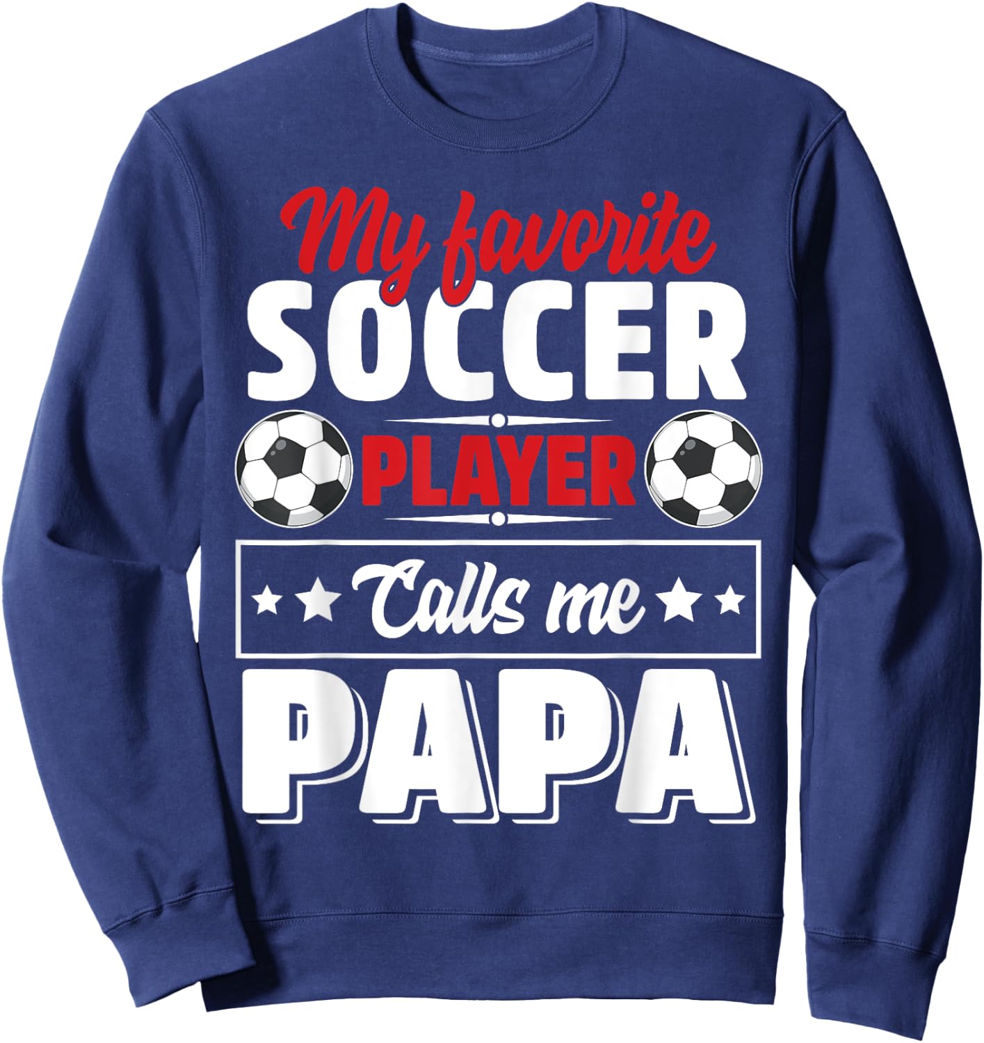 My Favorite Soccer Player Calls Me Papa Father's Day Cute Sweatshirt - Sweatshirt | Navy