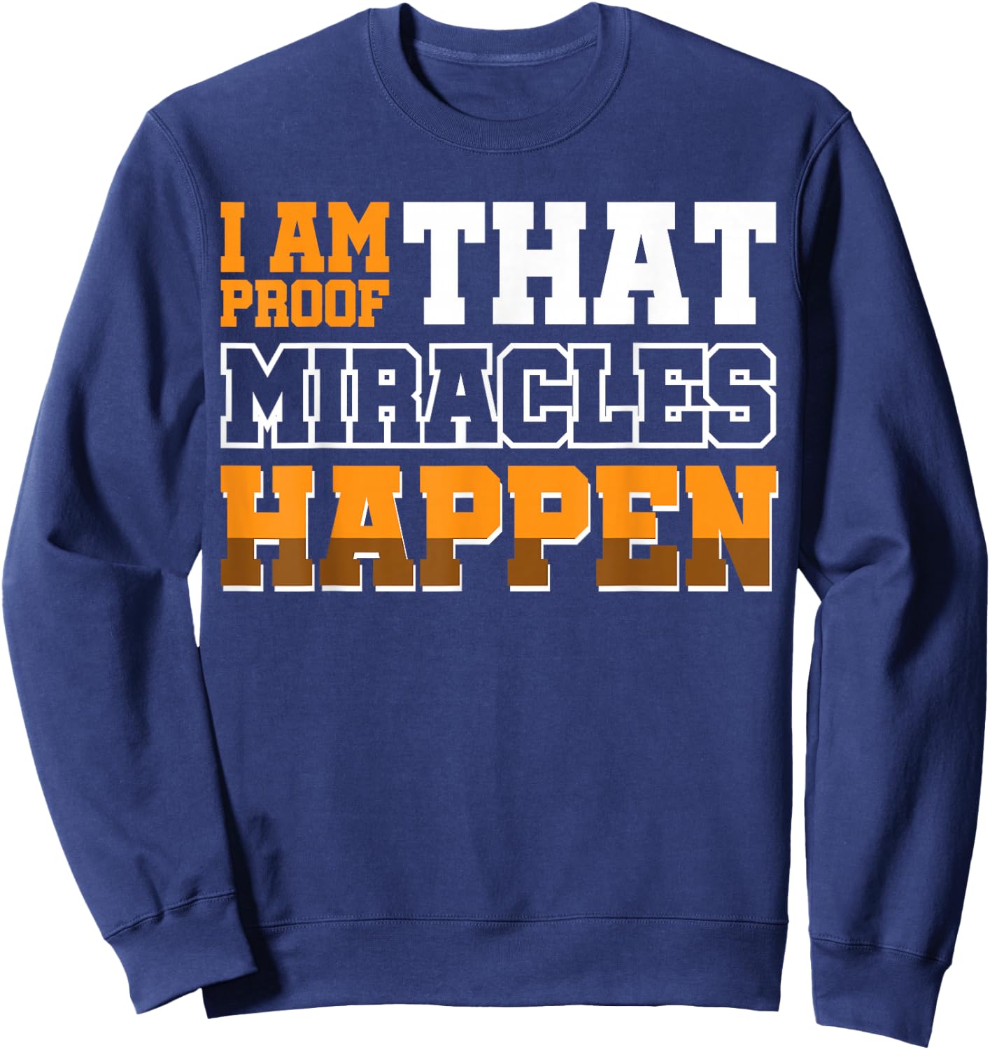 I Am Proof That Miracles Happen Sweatshirt - Sweatshirt | Navy