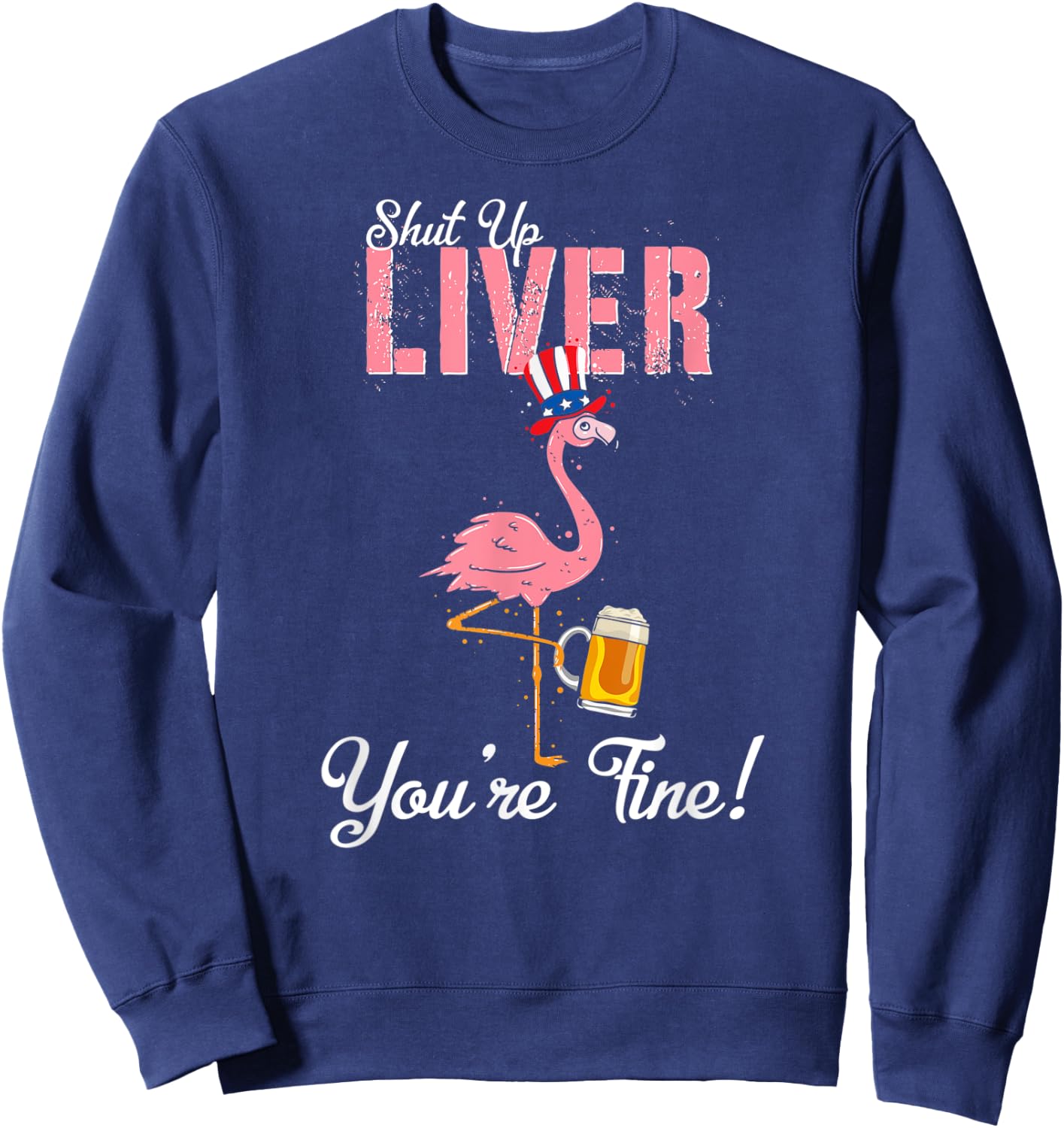 Spring Break 2022 Flamingo Beer Shut Up Liver Sweatshirt - Sweatshirt | Navy