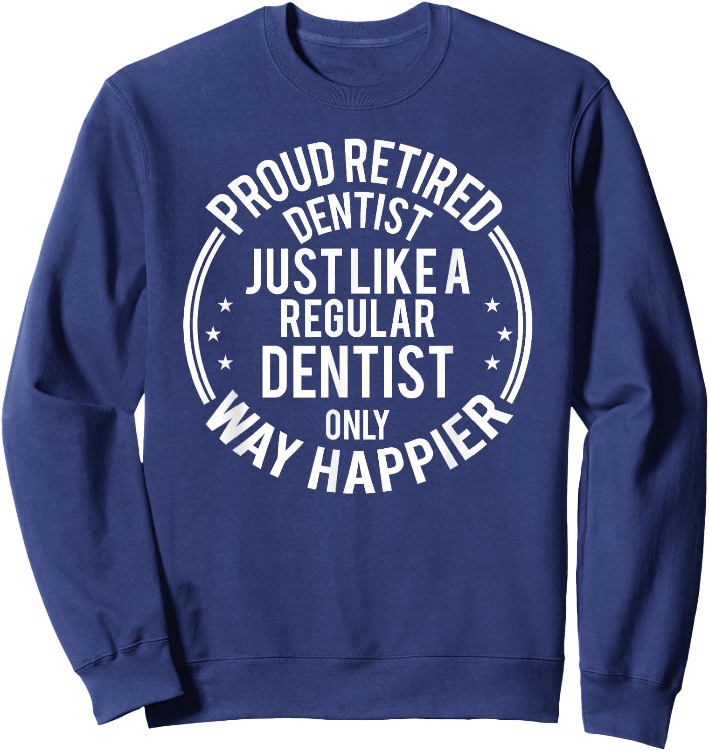 Funny Retirement Dentist - Proud Retired Dentist Sweatshirt - Sweatshirt | Navy