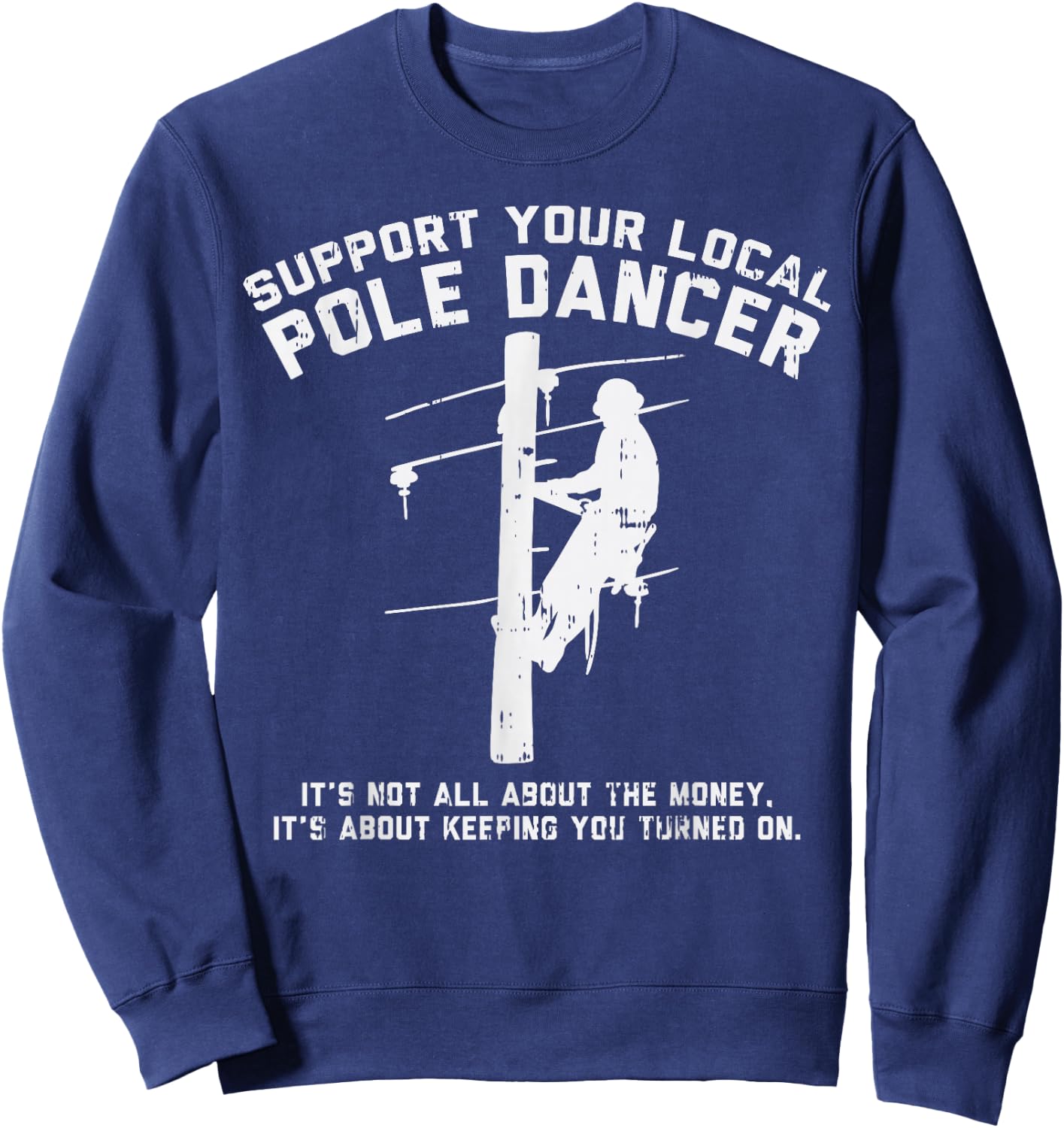 Support Local Pole Dancer Funny Electrician Lineman Gift Small Sweatshirt - Sweatshirt | Navy