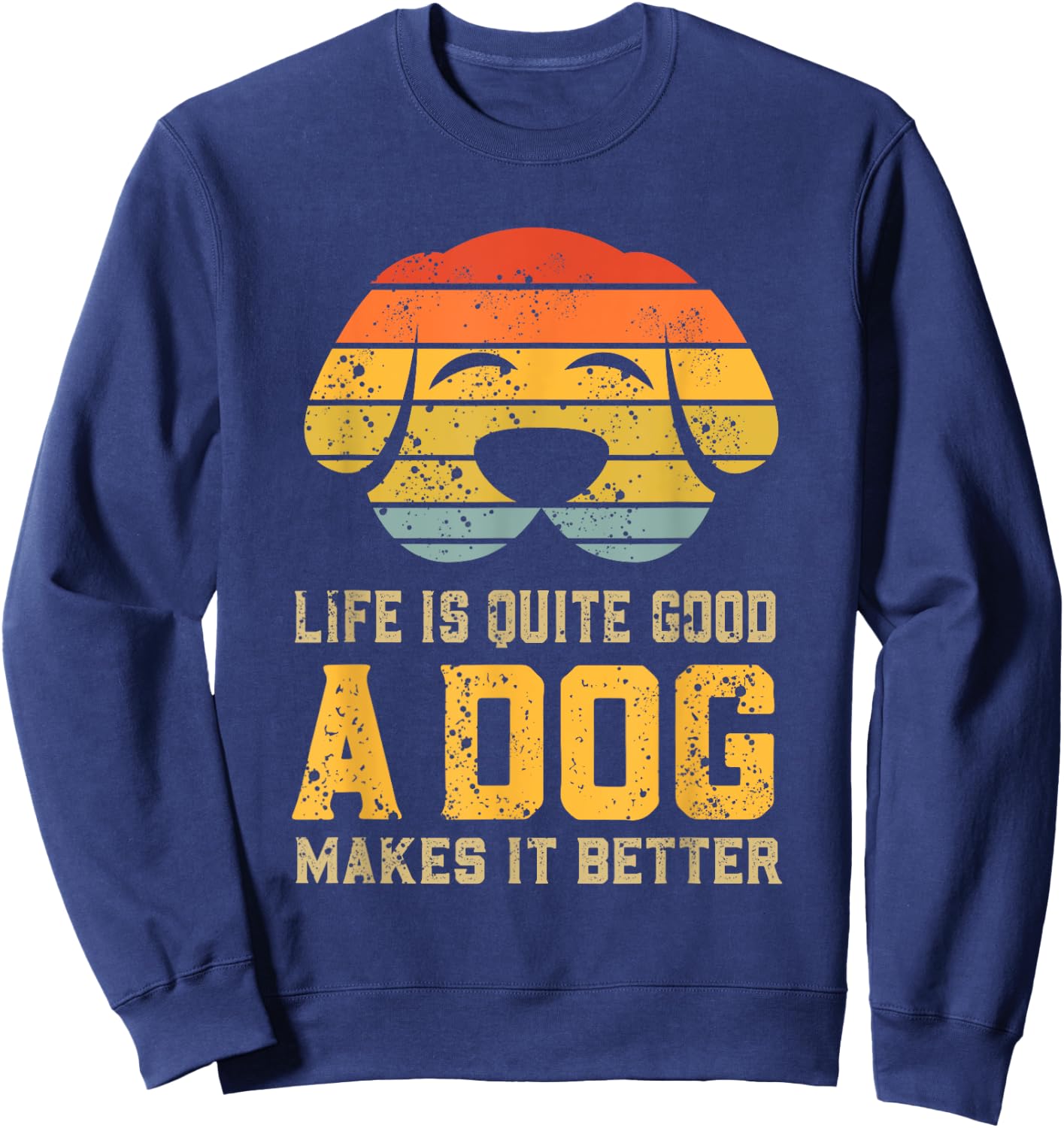 Life Is Quite Good A Dog Makes It Better Dog Lover Women Sweatshirt - Sweatshirt | Navy