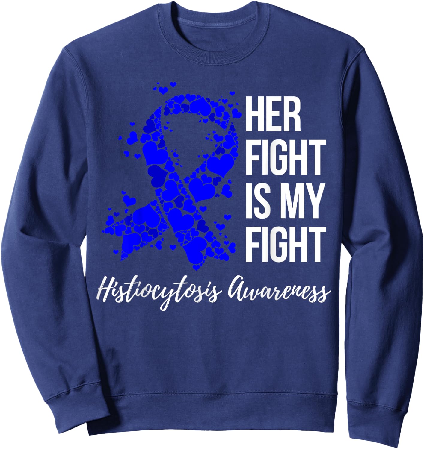 Her Fight Is My Fight Histiocytosis Awareness Sweatshirt - Sweatshirt | Navy