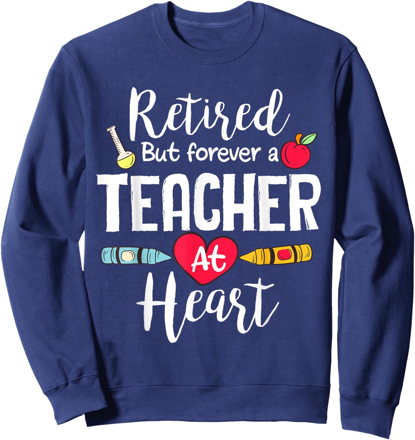 Retired But Forever A Teacher At Heart Teacher Retirement Sweatshirt - Sweatshirt | Navy