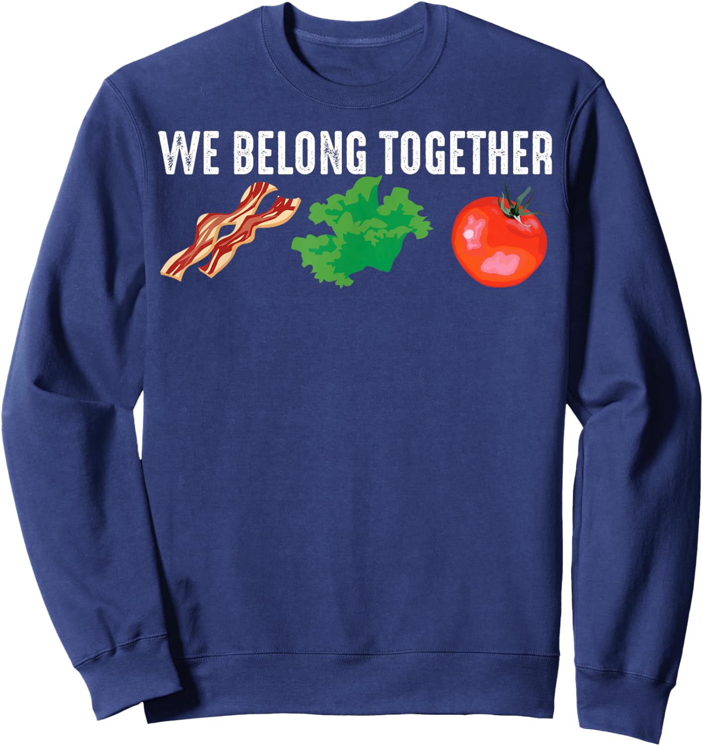 Funny Bacon Lettuce Tomato BLT Gift Men Women Foodie Lover Sweatshirt - Sweatshirt | Navy