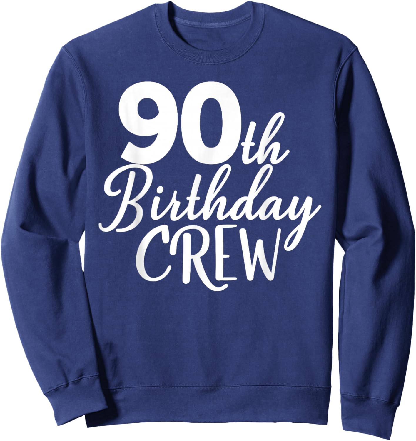 90th Birthday Crew 90 Years Old Group Matching Party Sweatshirt - Sweatshirt | Navy