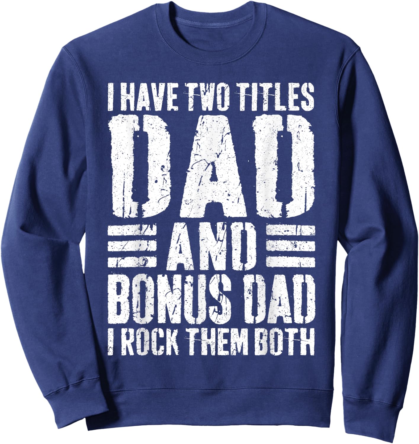 I Have Two Titles Dad And Bonus Dad I Rock Them Both Shirt Sweatshirt - Sweatshirt | Navy