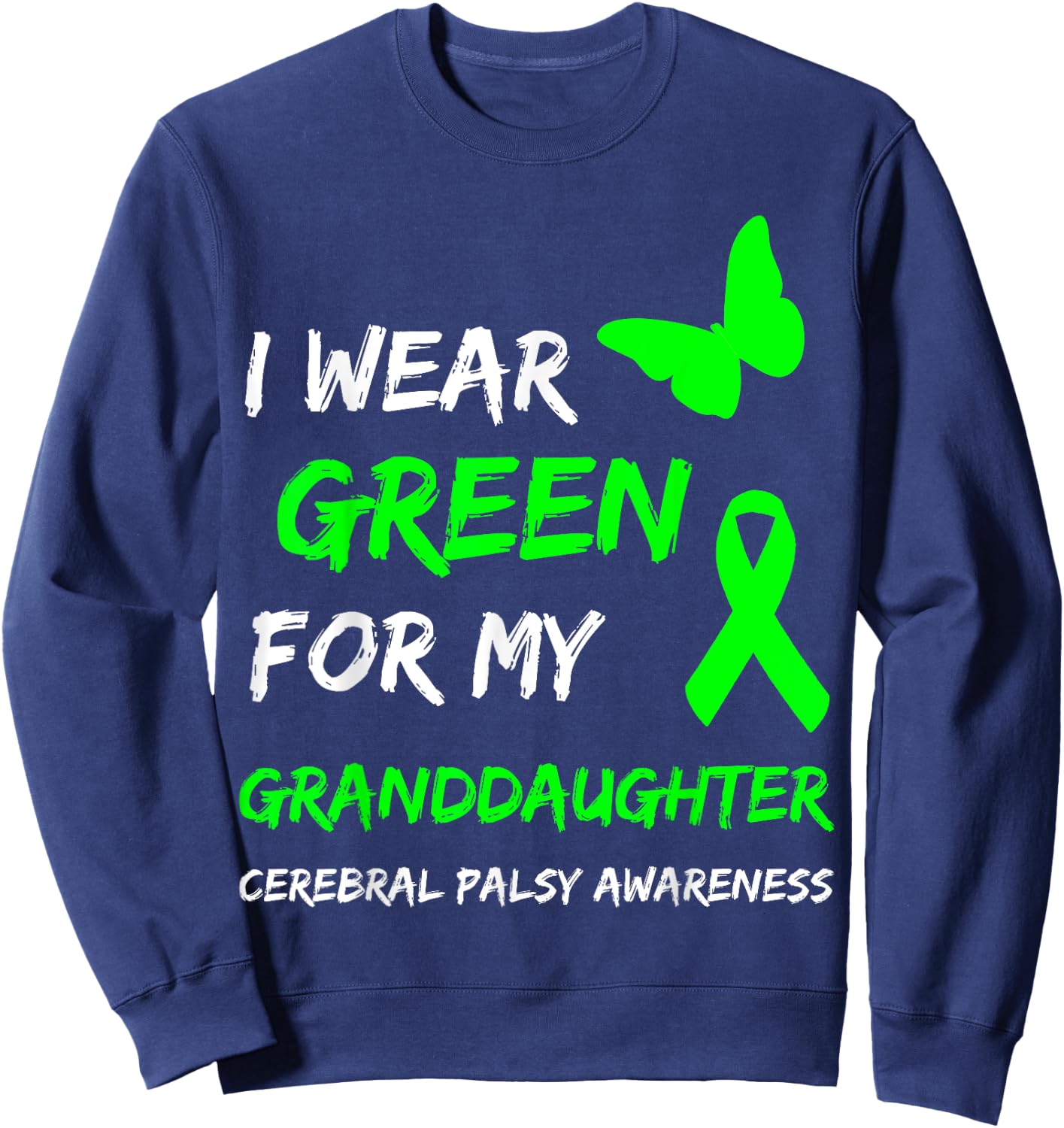 I Wear Green For My Granddaughter Cerebral Palsy Ribbon Sweatshirt - Sweatshirt | Navy
