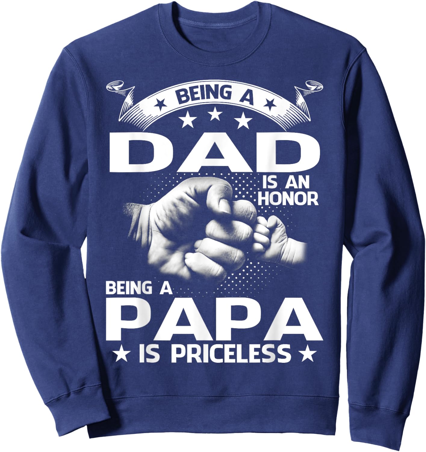 Being A Dad Is An Honor Being A Papa Is Priceless Sweatshirt - Sweatshirt | Navy