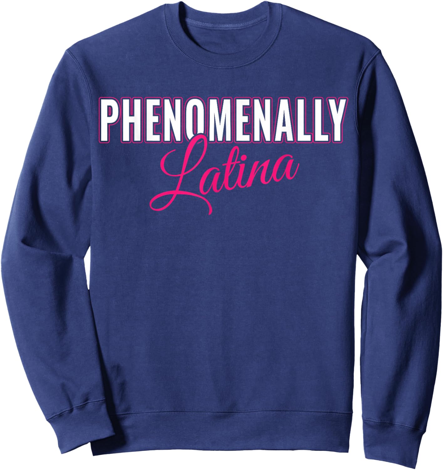 Phenomenally Latina Latinas - Pro Women Rights Feminist Sweatshirt - Sweatshirt | Navy