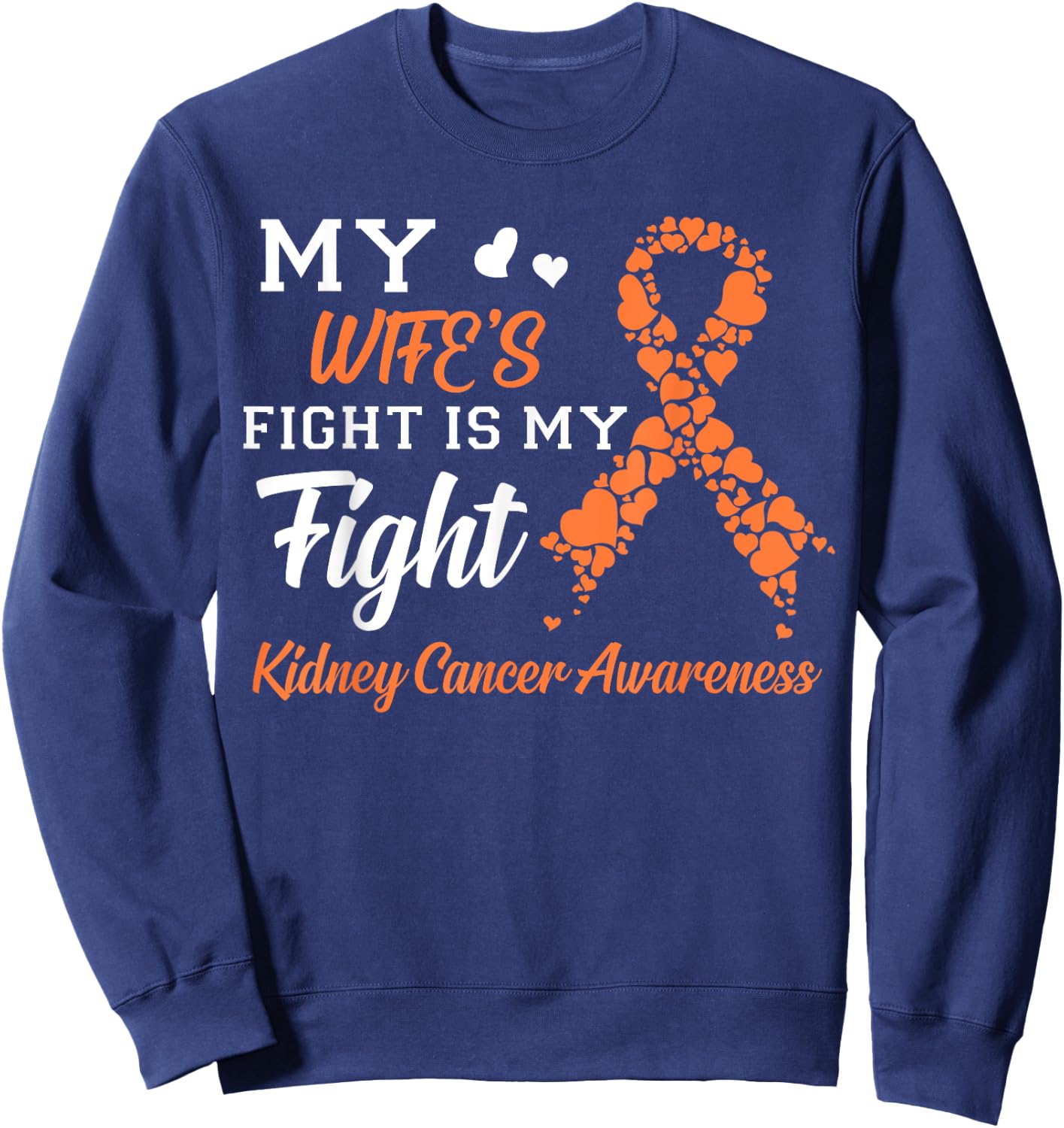 My Wife's Fight Is My Fight Kidney Cancer Awareness Sweatshirt - Sweatshirt | Navy