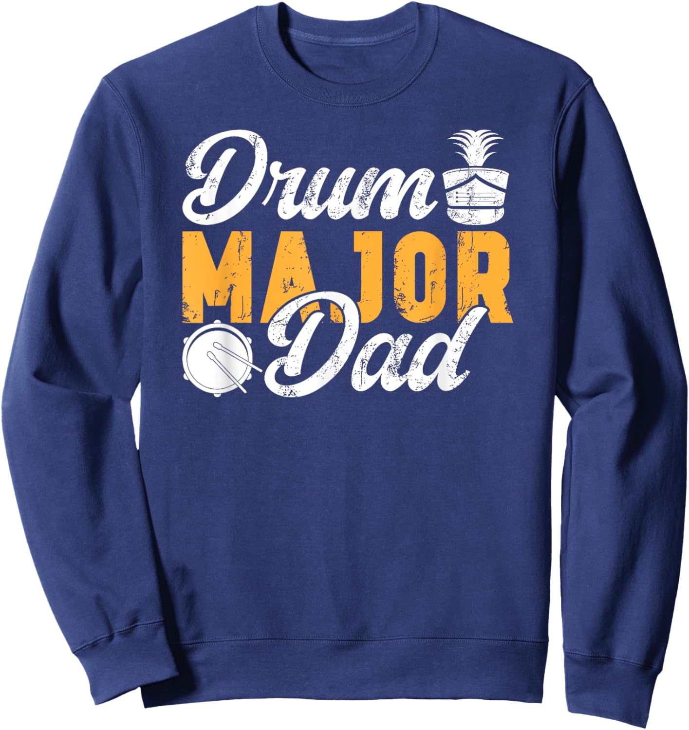 Drum Major Dad Of A Drum Major Father Sweatshirt - Sweatshirt | Navy