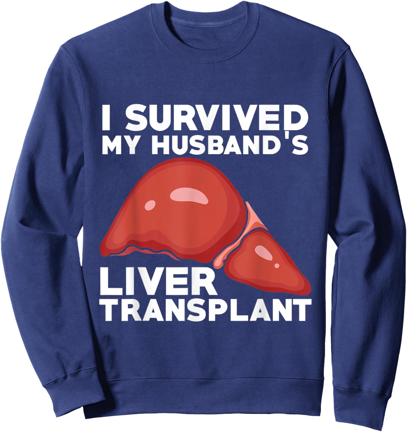 Liver Transplant Survivor Recipient Husband Recovery Gift Sweatshirt - Sweatshirt | Navy