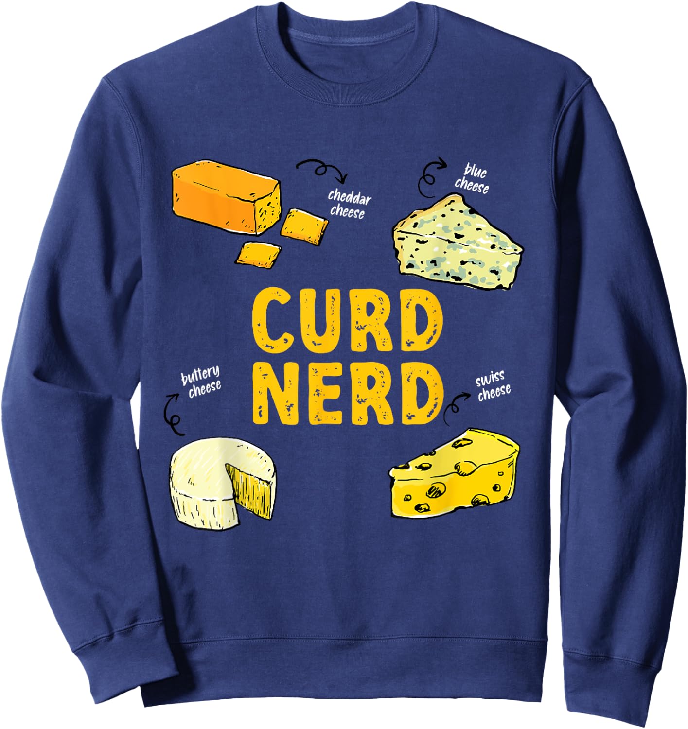 Funny Curd Nerd Different Kind Of Cheese Addict Sweatshirt - Sweatshirt | Navy
