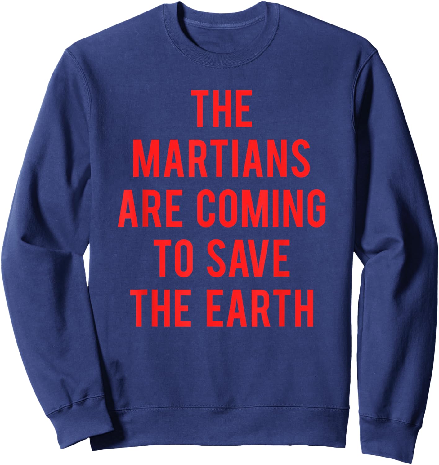 The Martians Are Coming To Save The Earth Sweatshirt - Sweatshirt | Navy