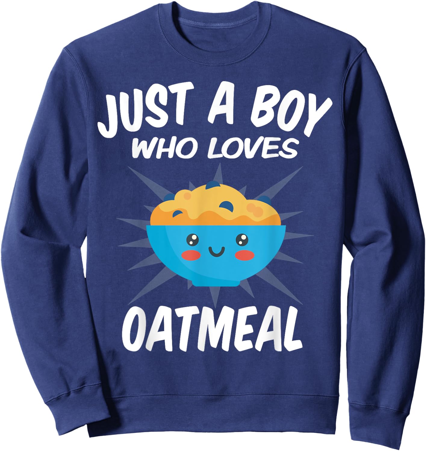 Just A Boy Who Loves Oatmeal – Funny Oatmeal Sweatshirt - Sweatshirt | Navy