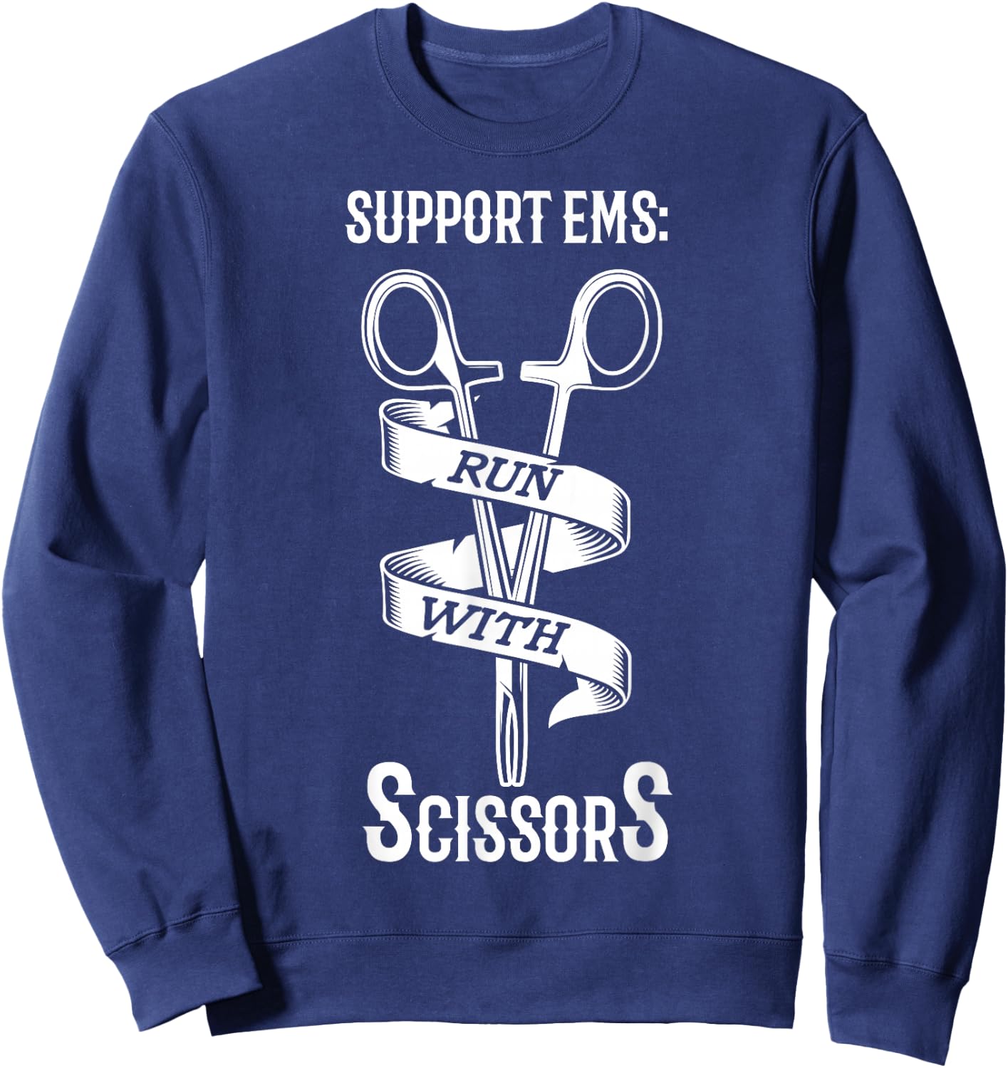 Support EMS run with scissors Design for a EMS EMT Sweatshirt - Sweatshirt | Navy