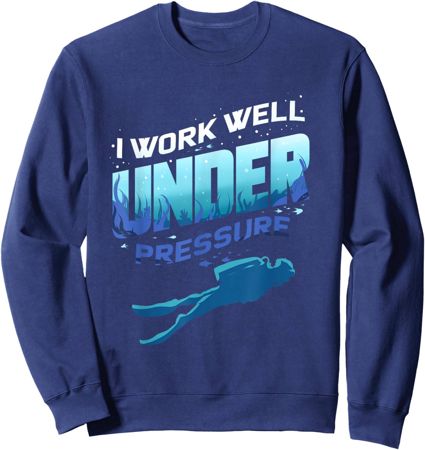 Funny Scuba Diver Quote Underwater for Diving Scuba Dive Sweatshirt - Sweatshirt | Navy