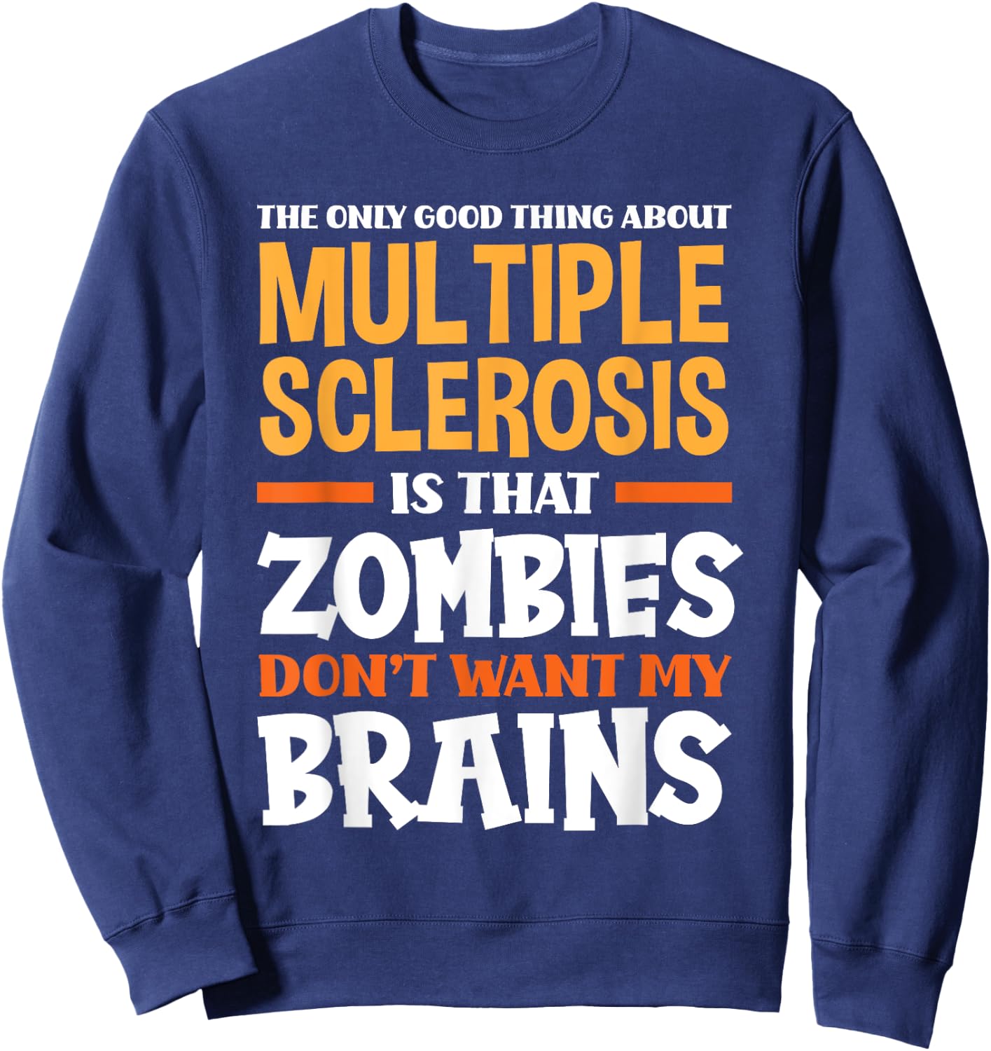 The Only Good Thing About Multiple Sclerosis Funny MS Sweatshirt - Sweatshirt | Navy