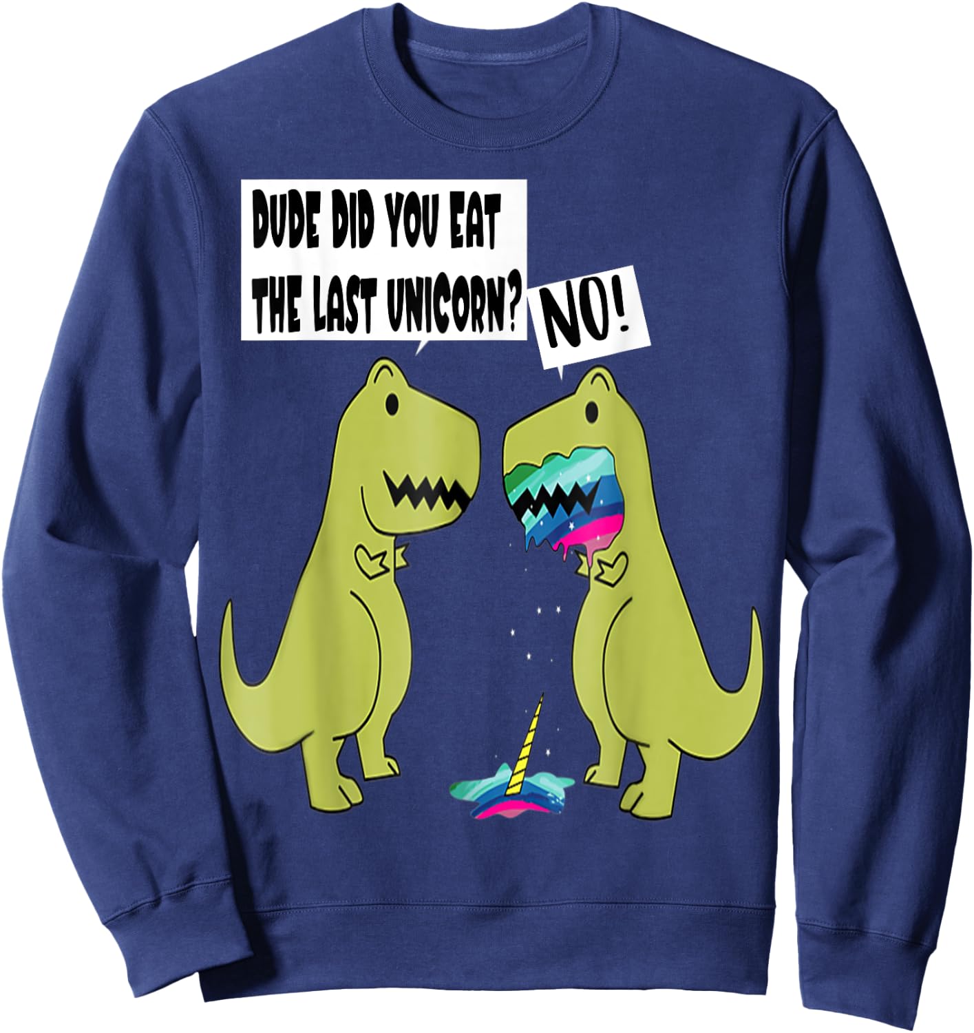 Funny Did You Eat The Last Unicorn Dinosaur Sweatshirt - Sweatshirt | Navy