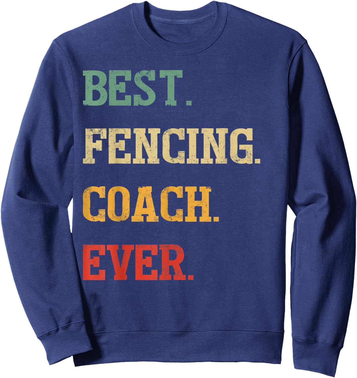 Funny Fencing Coach Gift | Best Fencing Coach Ever Sweatshirt - Sweatshirt | Navy