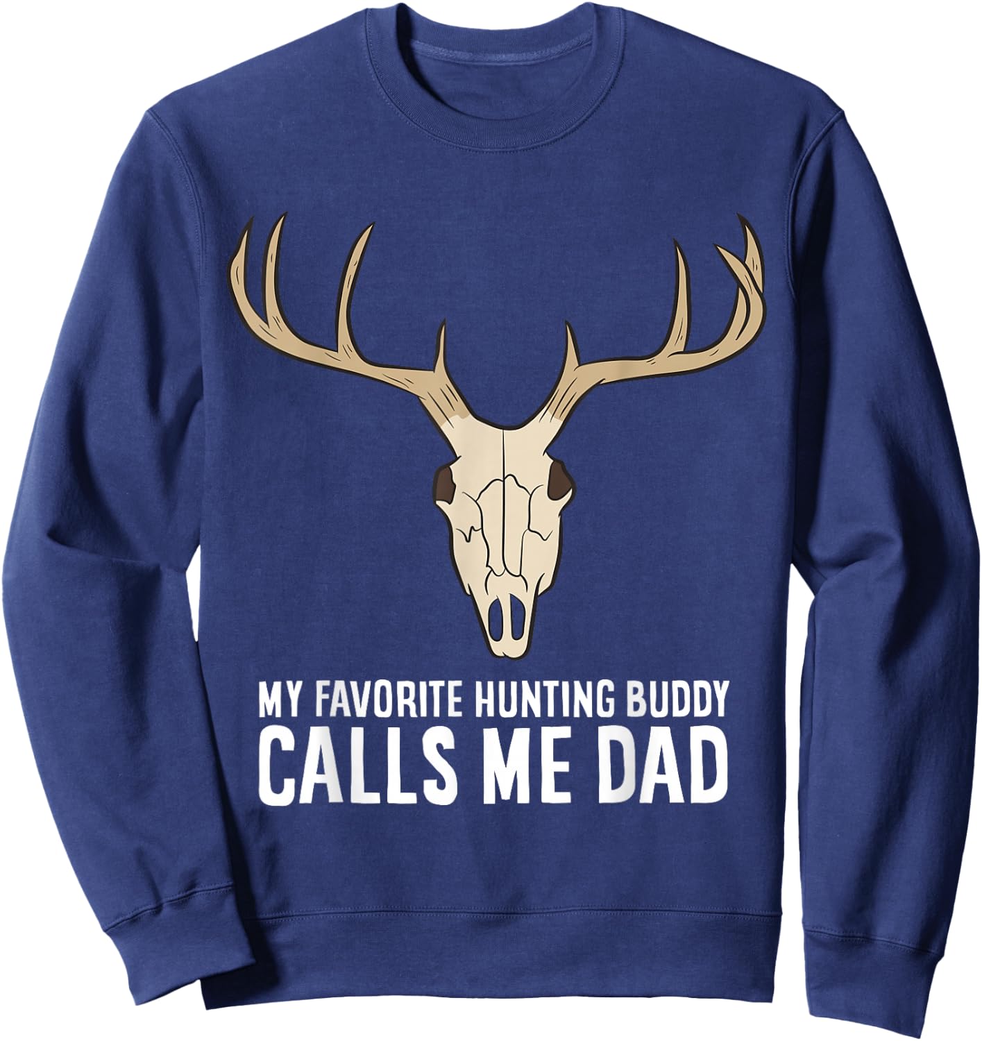 My Favorite Hunting Buddy Calls Me Dad Hunting Dad Sweatshirt - Sweatshirt | Navy