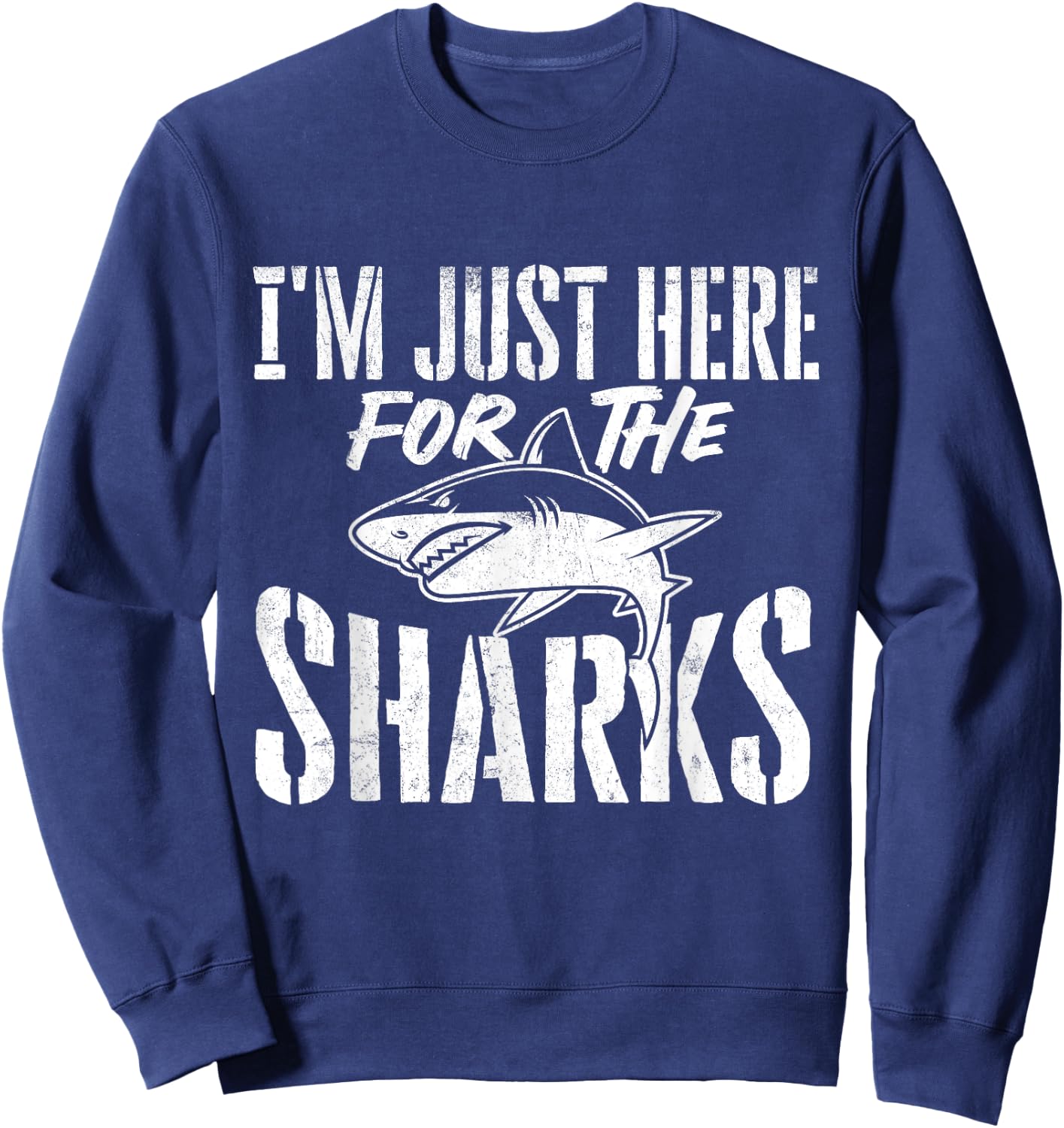 I'm Just Here For The Sharks - Wildlife Ocean Animal Lover Sweatshirt - Sweatshirt | Navy