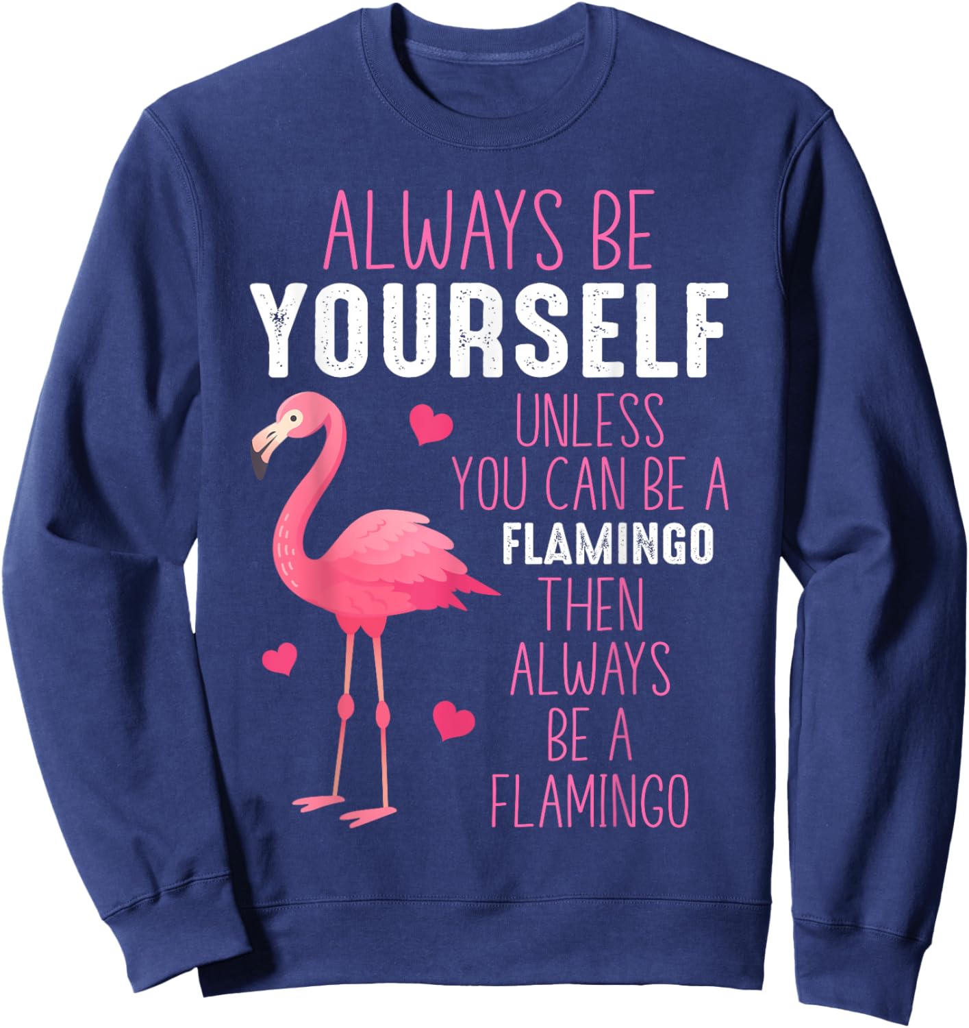 Always Be Yourself Unless You Can Be A Flamingo Sweatshirt - Sweatshirt | Navy